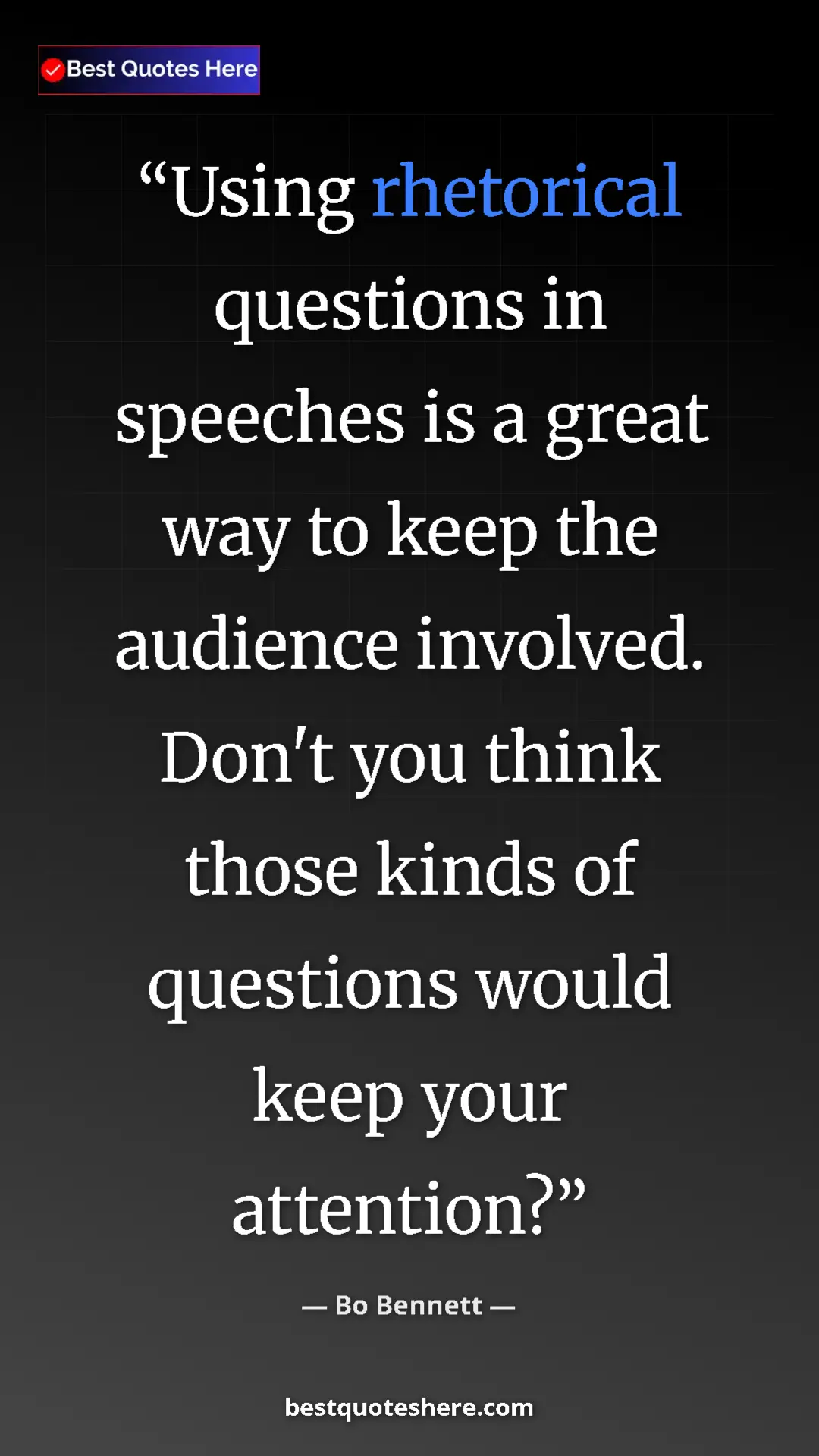 Pinterest quote poster by Bo Bennett: "Using rhetorical questions in speeches is a great way to kee"