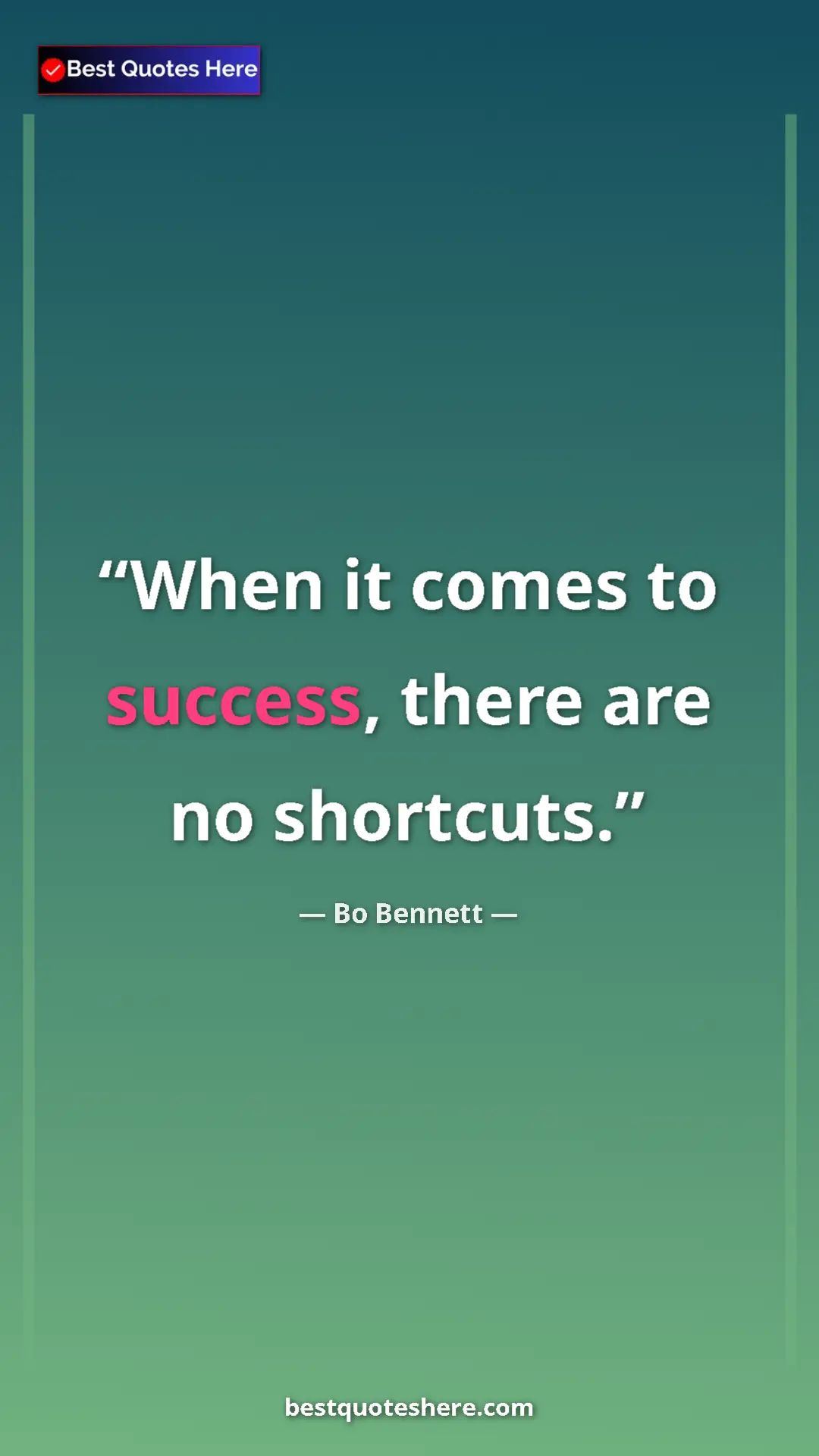 Pinterest quote poster by Bo Bennett: "When it comes to success, there are no shortcuts."