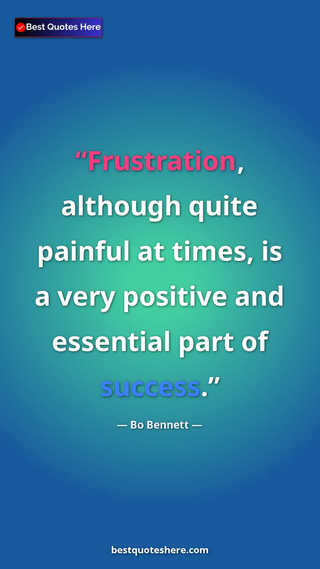 Pinterest quote poster by Bo Bennett: "Frustration, although quite painful at times, is a very posi"