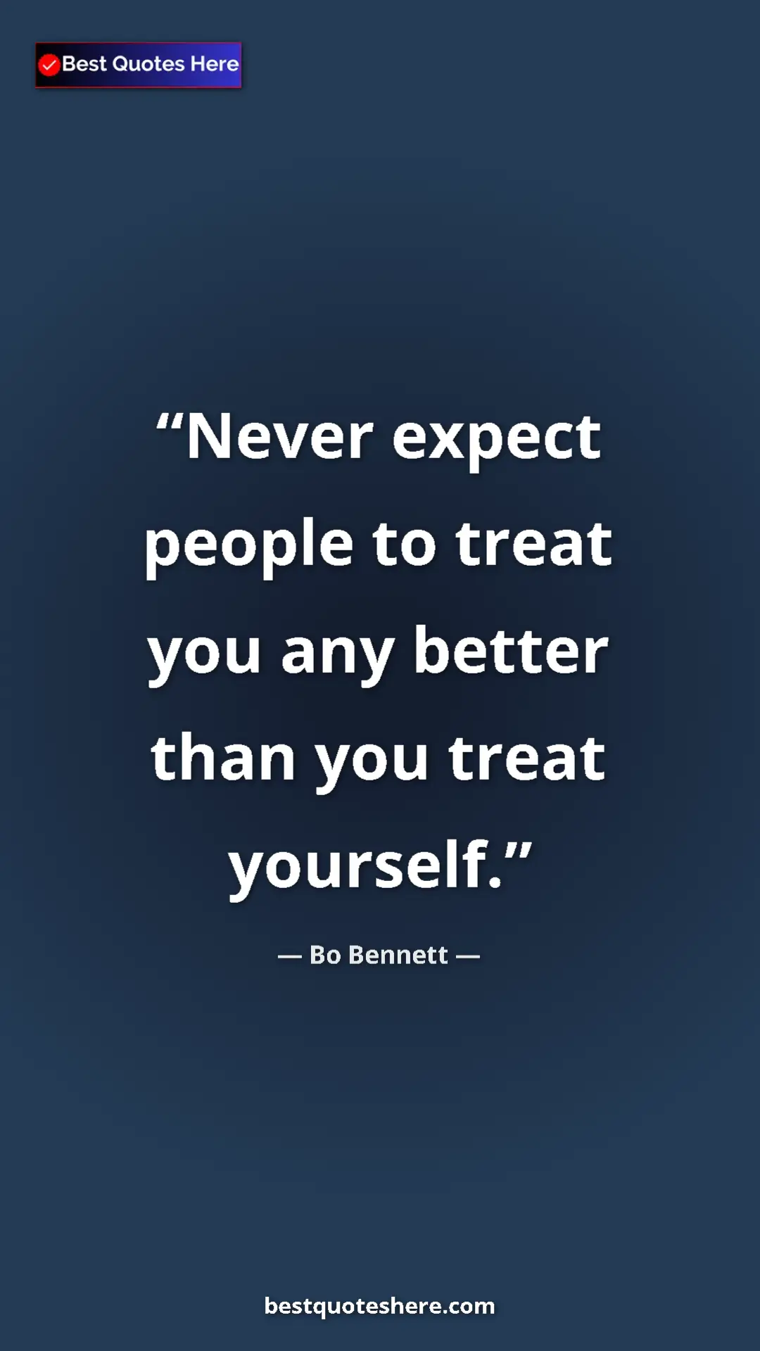 Bo Bennett Quote Card: "Never expect people to treat you any better than you treat y" Pinterest quote poster by Bo Bennett: "Never expect people to treat you any better than you treat y"
