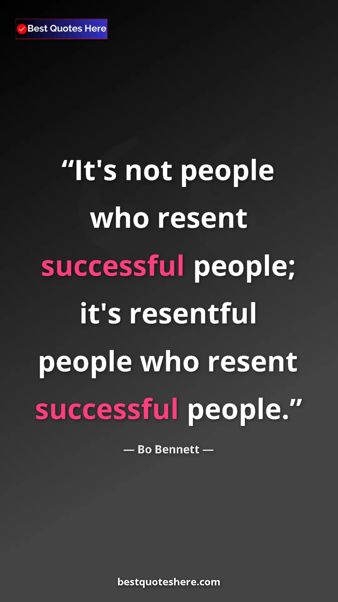 Pinterest quote poster by Bo Bennett: "It's not people who resent successful people; it's resentful"