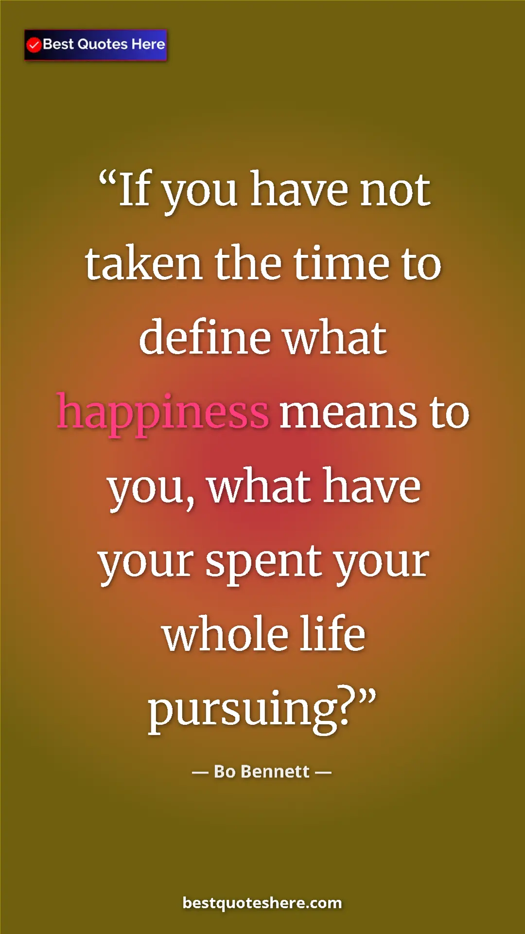 Pinterest quote poster by Bo Bennett: "If you have not taken the time to define what happiness mean"