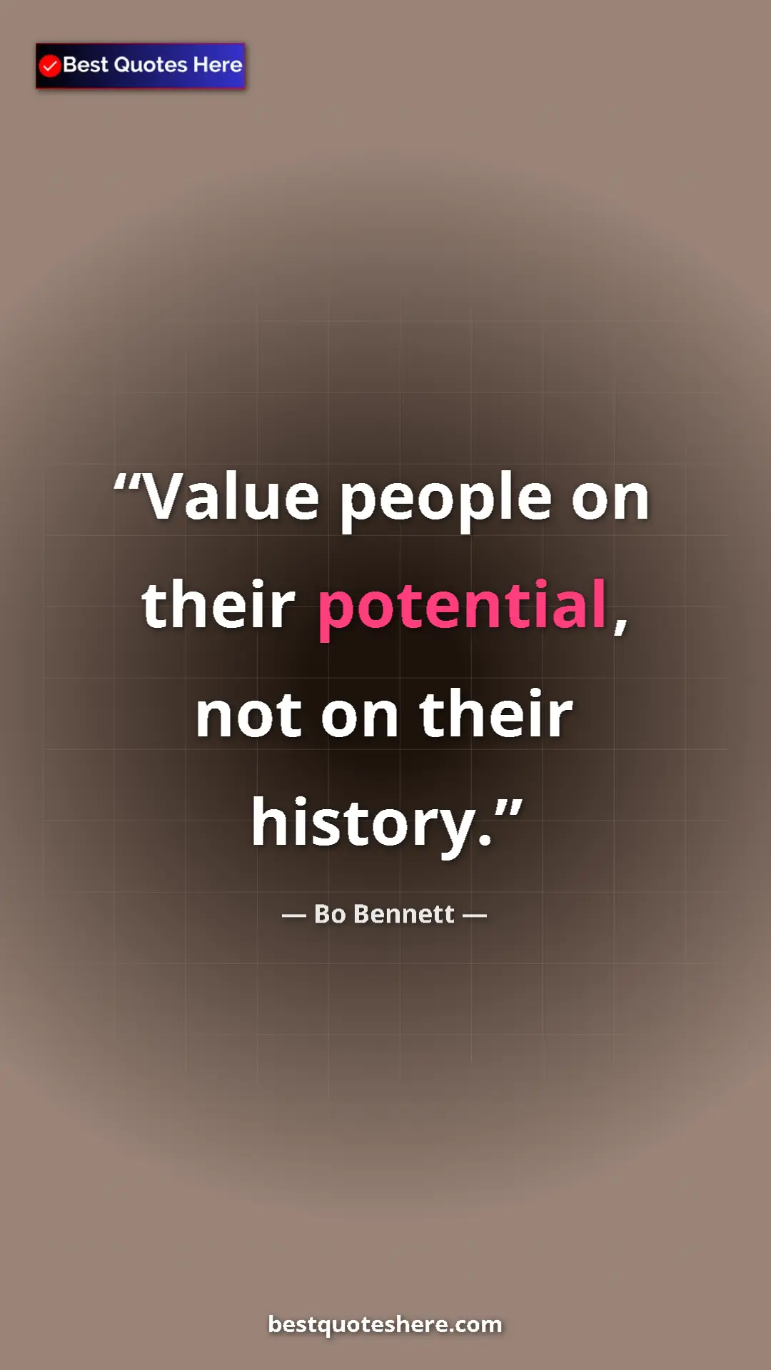 Pinterest quote poster by Bo Bennett: "Value people on their potential, not on their history."