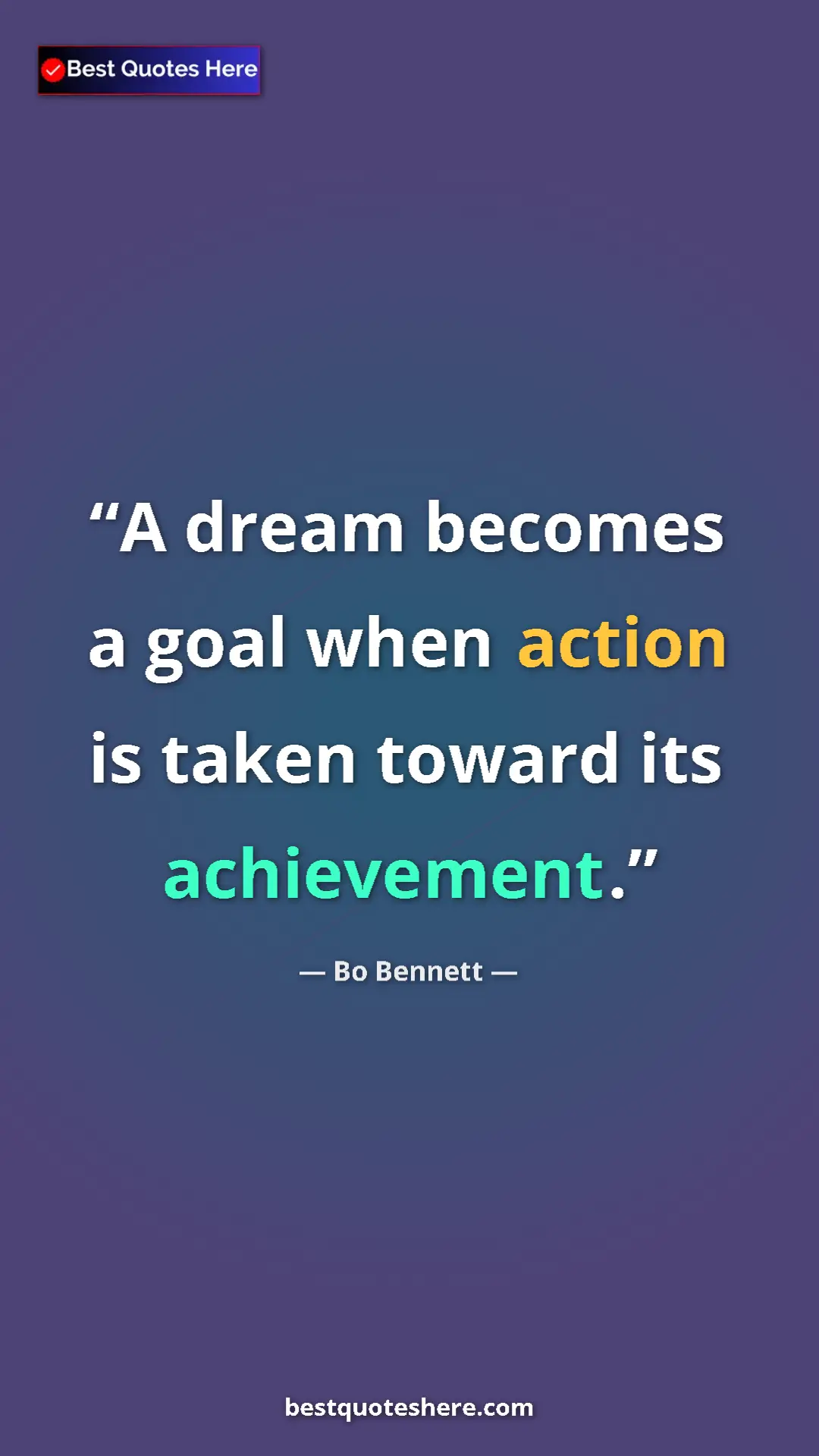 Pinterest quote poster by Bo Bennett: "A dream becomes a goal when action is taken toward its..."