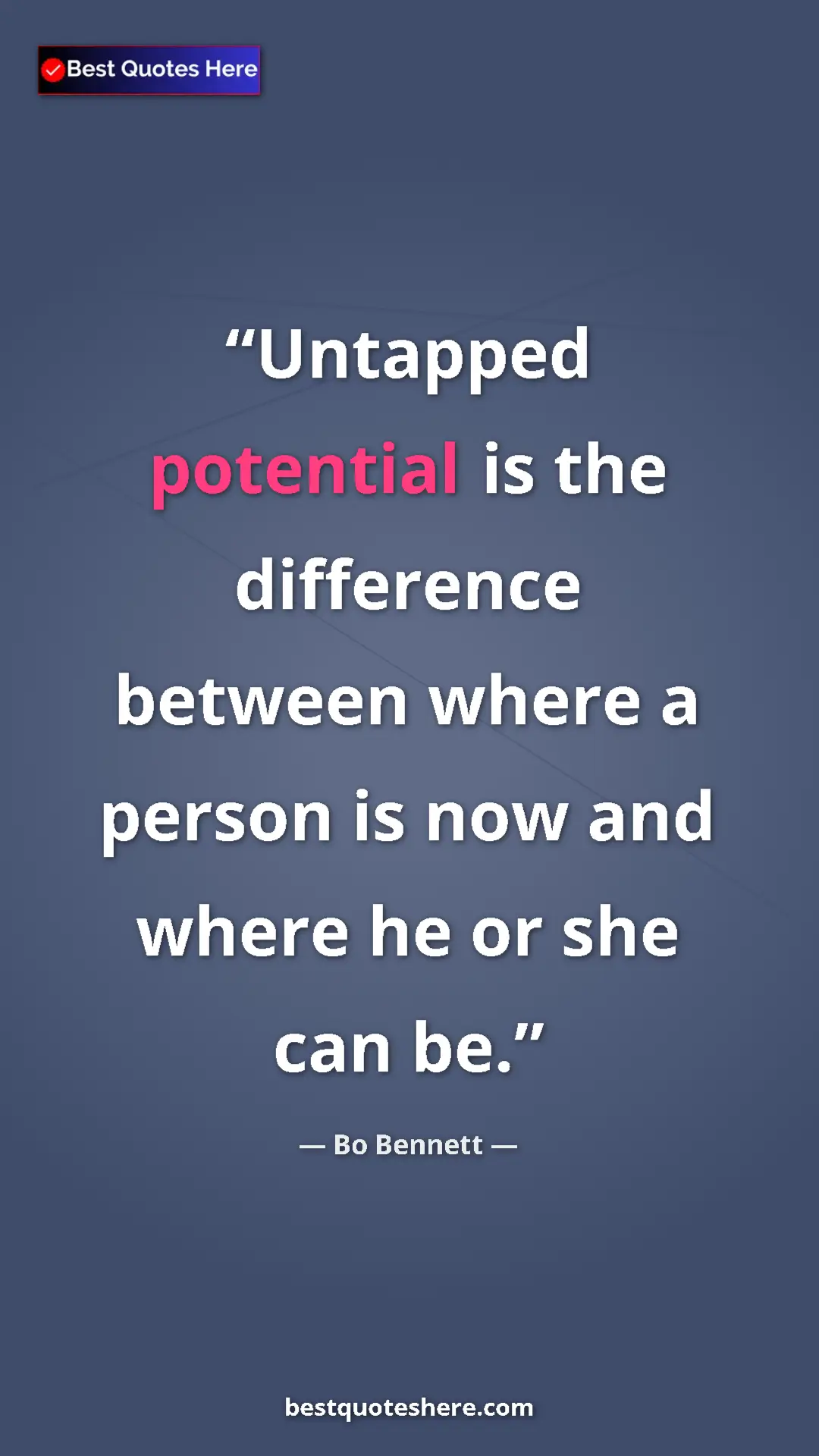Pinterest quote poster by Bo Bennett: "Untapped potential is the difference between where a person "