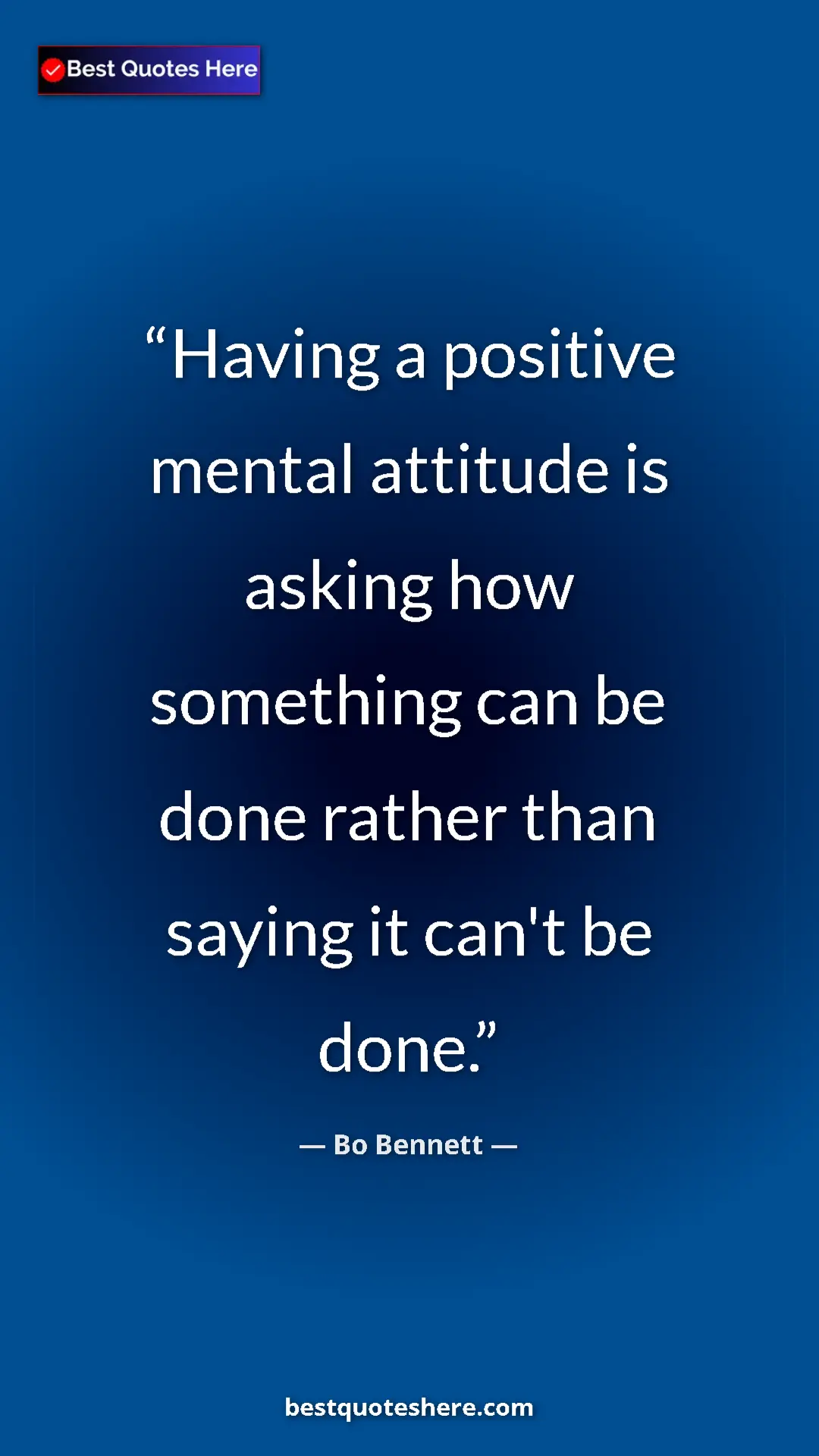 Pinterest quote poster by Bo Bennett: "Having a positive mental attitude is asking how something ca"