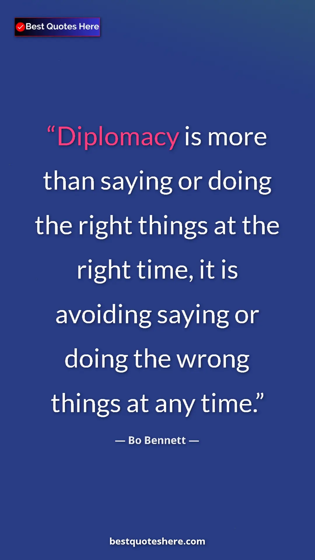 Pinterest quote poster by Bo Bennett: "Diplomacy is more than saying or doing the right things at t"