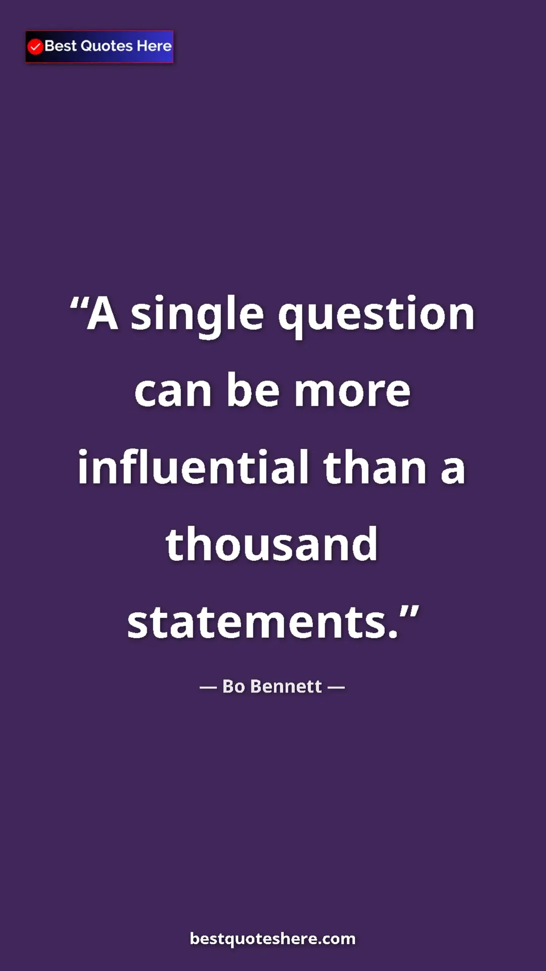 Pinterest quote poster by Bo Bennett: "A single question can be more influential than a thousand st"
