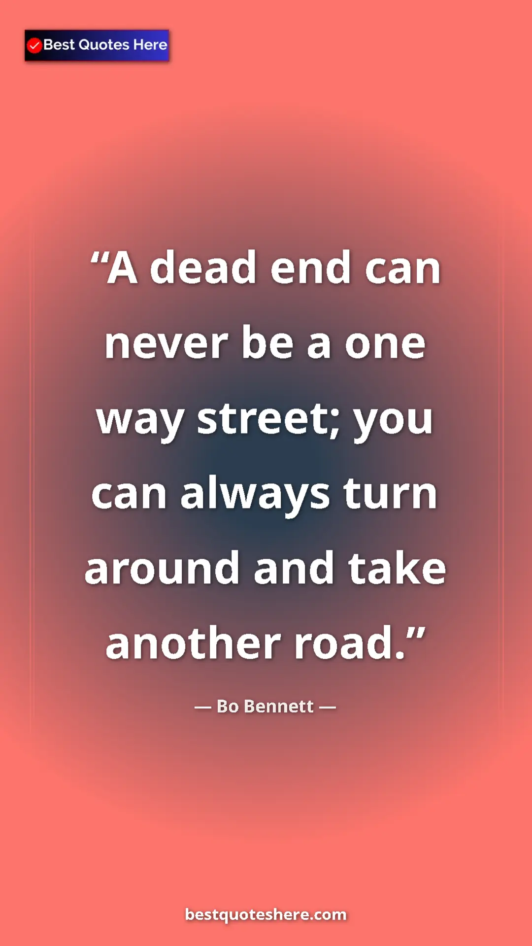 Bo Bennett Quote Card: "A dead end can never be a one way street; you can always tur" Pinterest quote poster by Bo Bennett: "A dead end can never be a one way street; you can always tur"