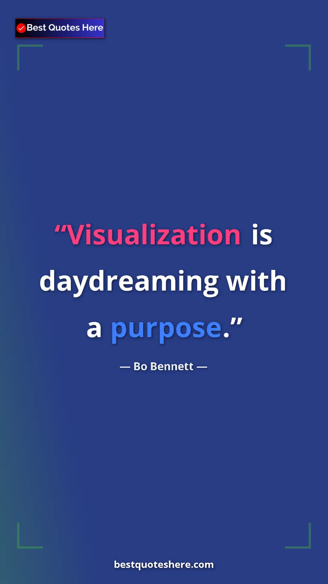 Pinterest quote poster by Bo Bennett: "Visualization is daydreaming with a purpose."
