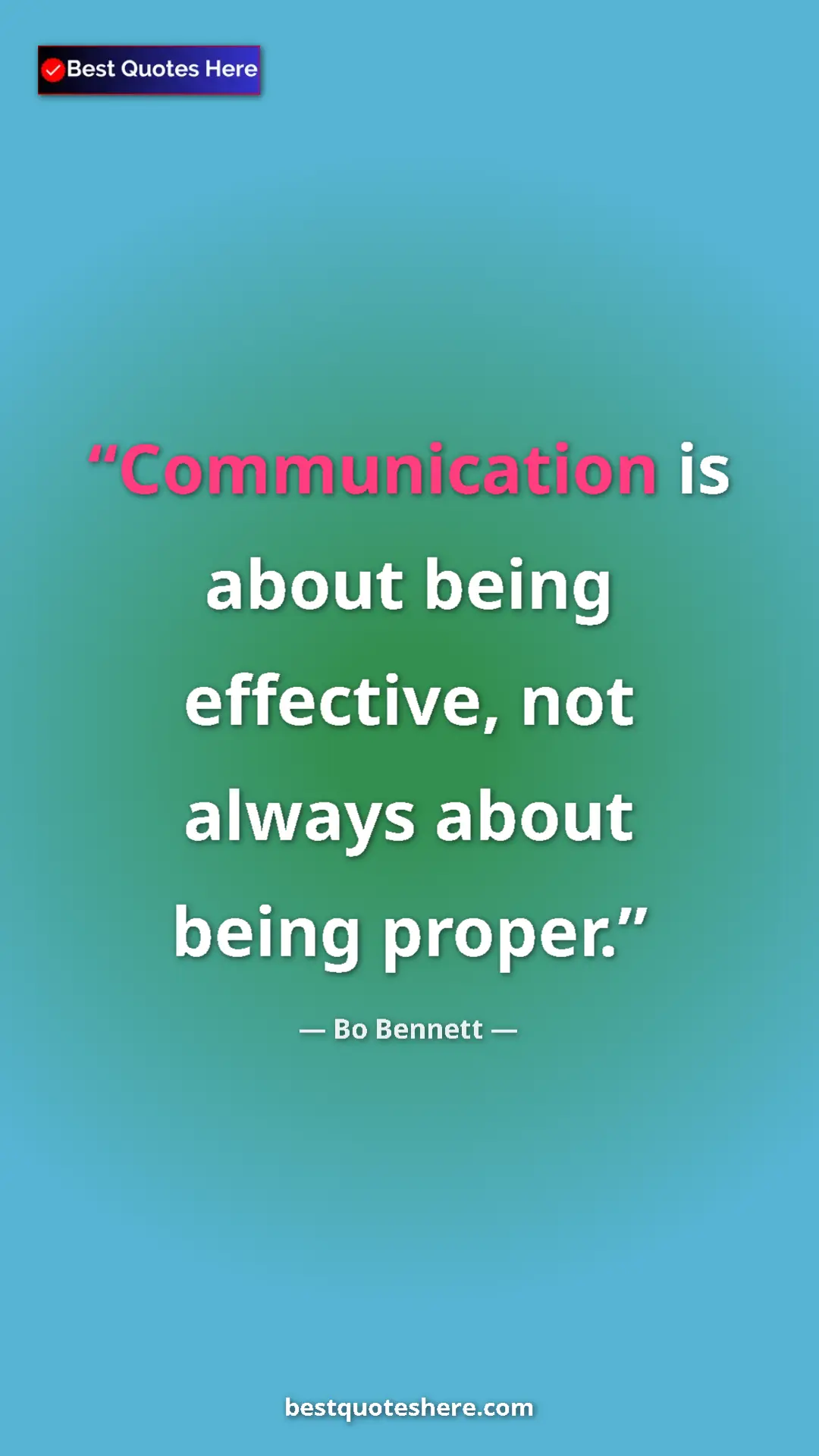 Pinterest quote poster by Bo Bennett: "Communication is about being effective, not always about bei"