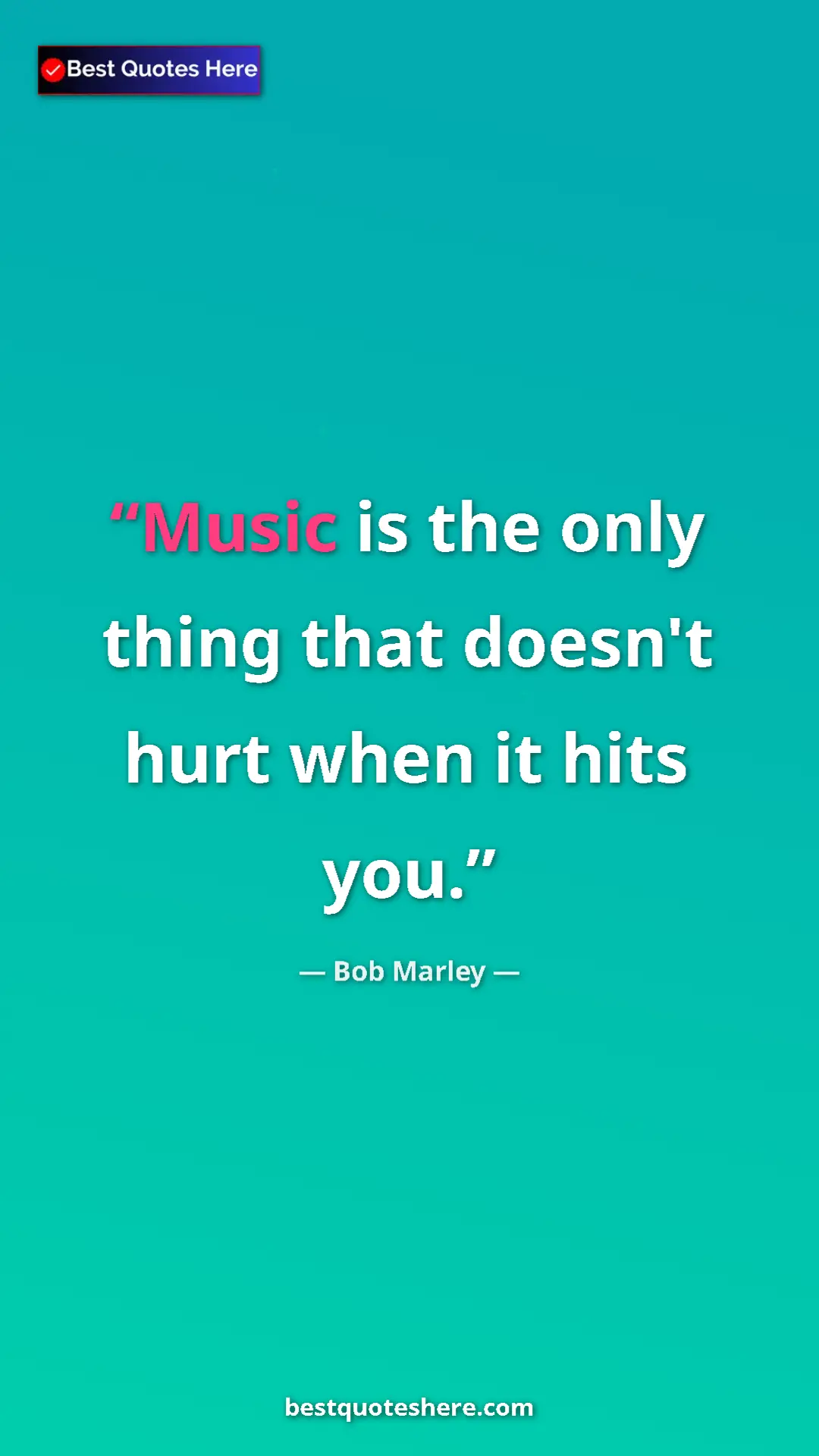Pinterest quote poster by Bob Marley: "Music is the only thing that doesn't hurt when it hits you."