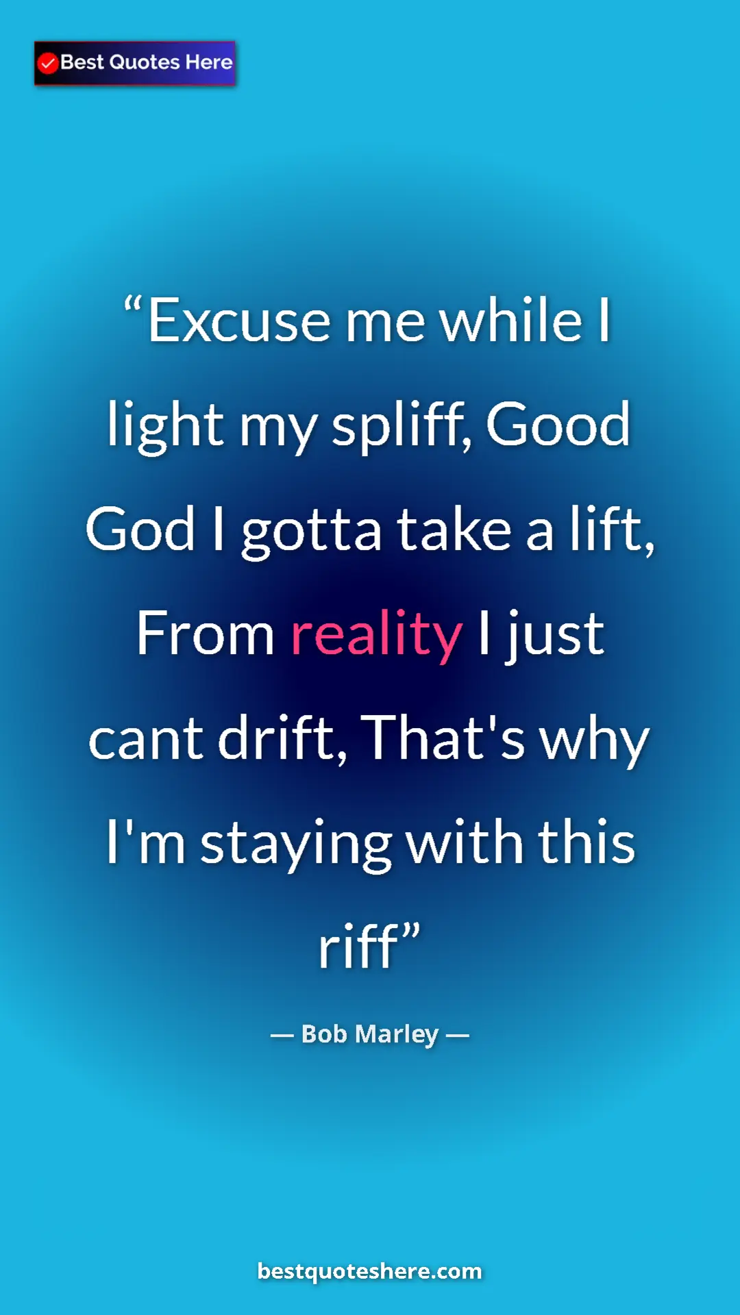 Pinterest quote poster by Bob Marley: "Excuse me while I light my spliff, Good God I gotta take a..."