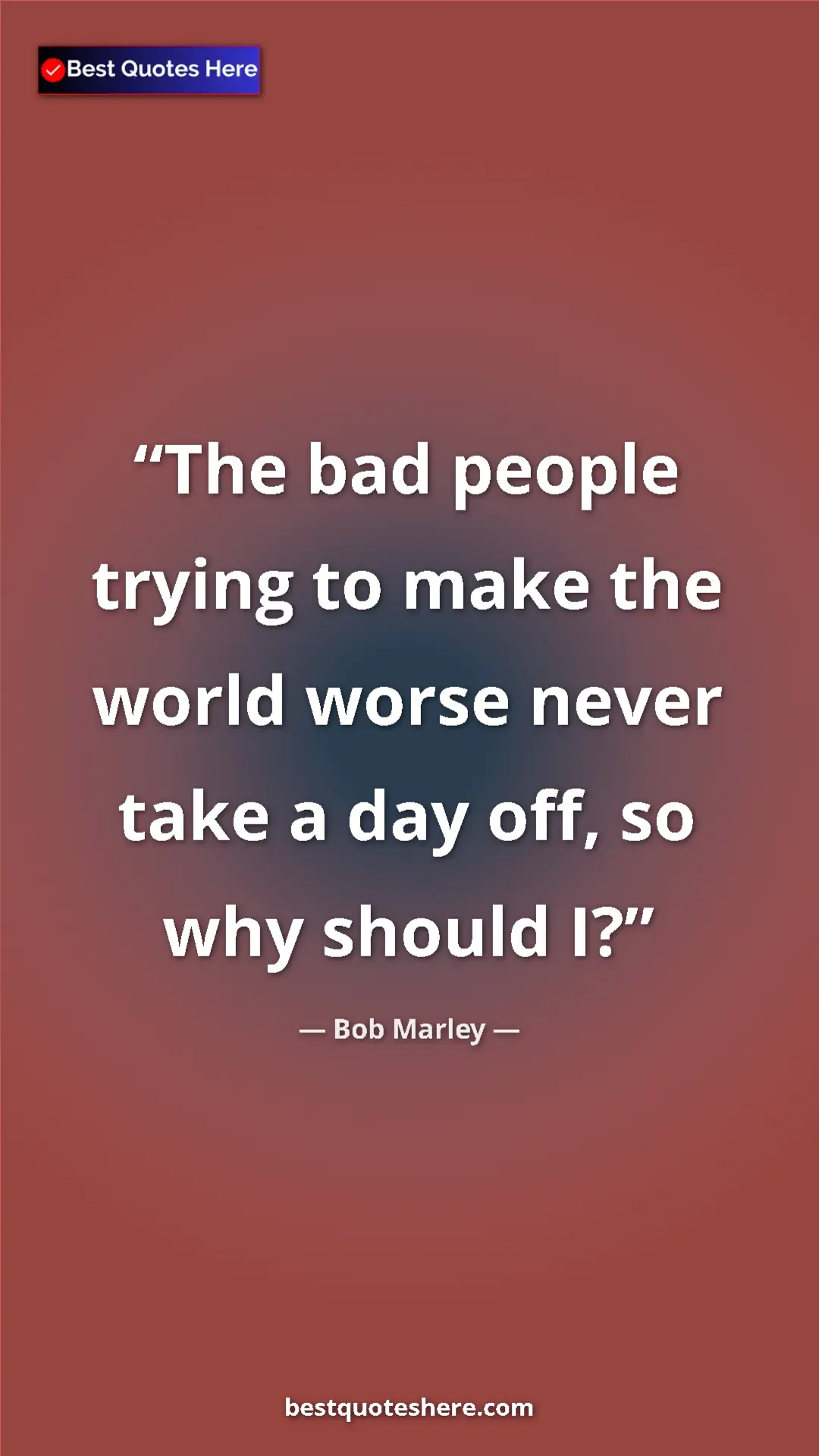 Pinterest quote poster by Bob Marley: "The bad people trying to make the world worse never take a..."
