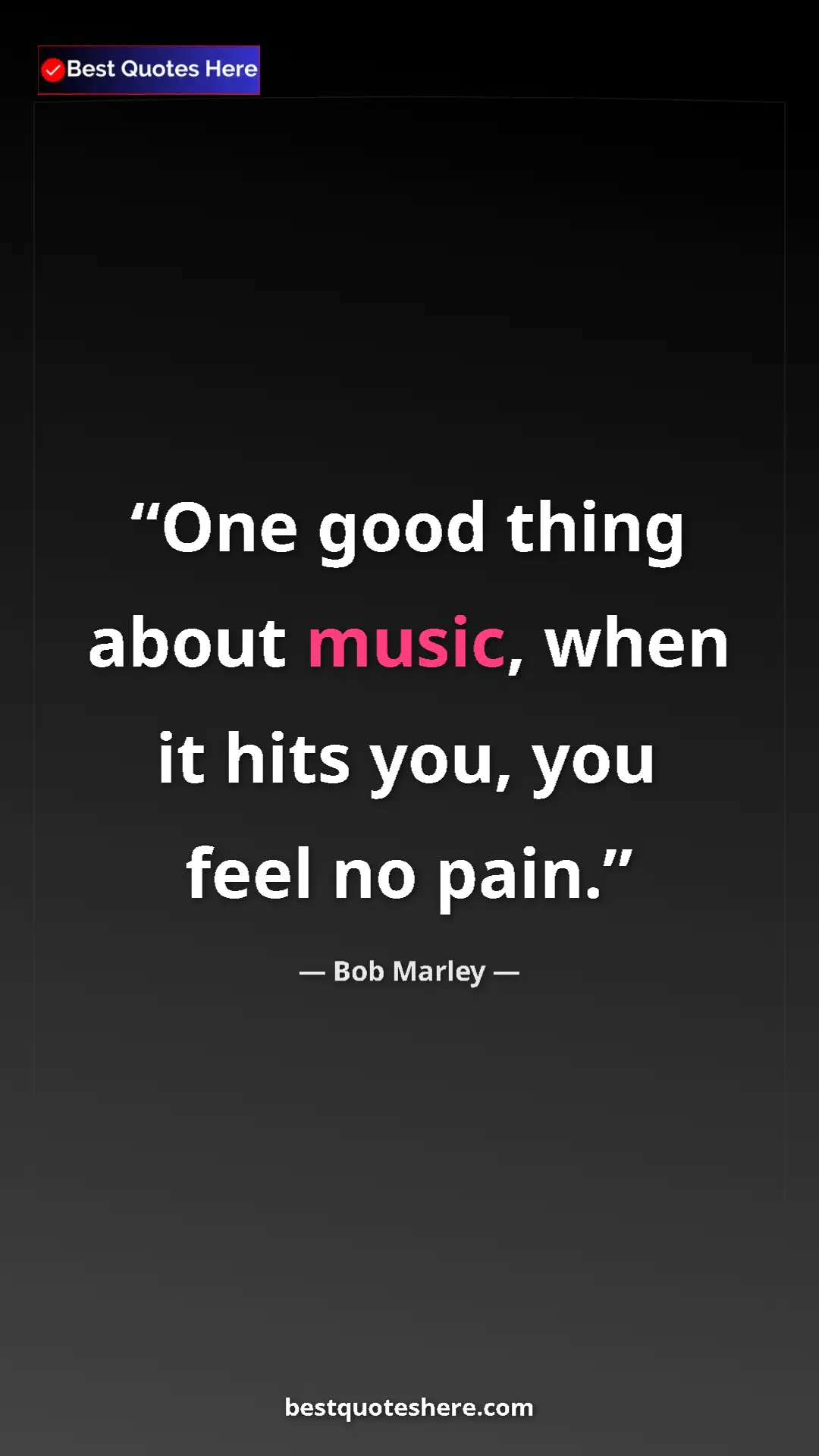 Pinterest quote poster by Bob Marley: "One good thing about music, when it hits you, you feel no..."