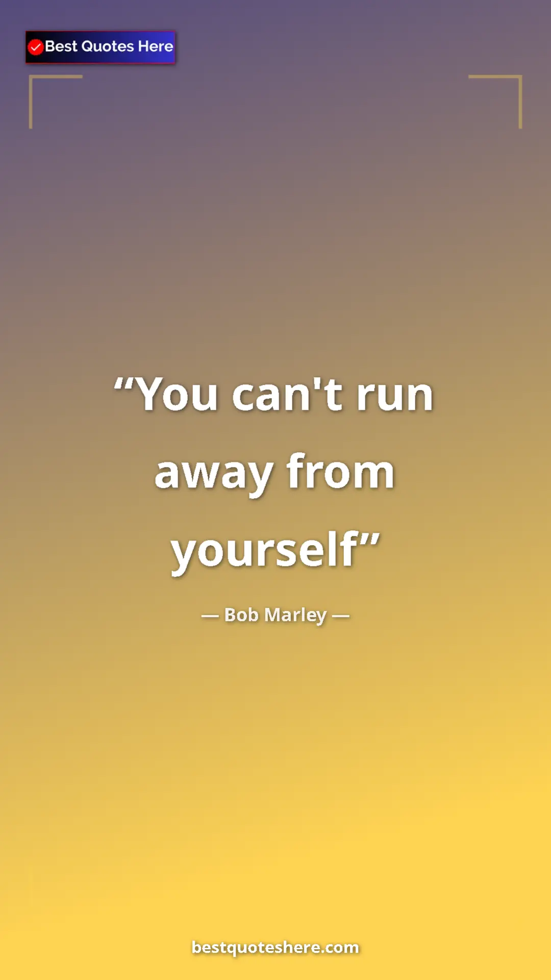 Pinterest quote poster by Bob Marley: "You can't run away from yourself"