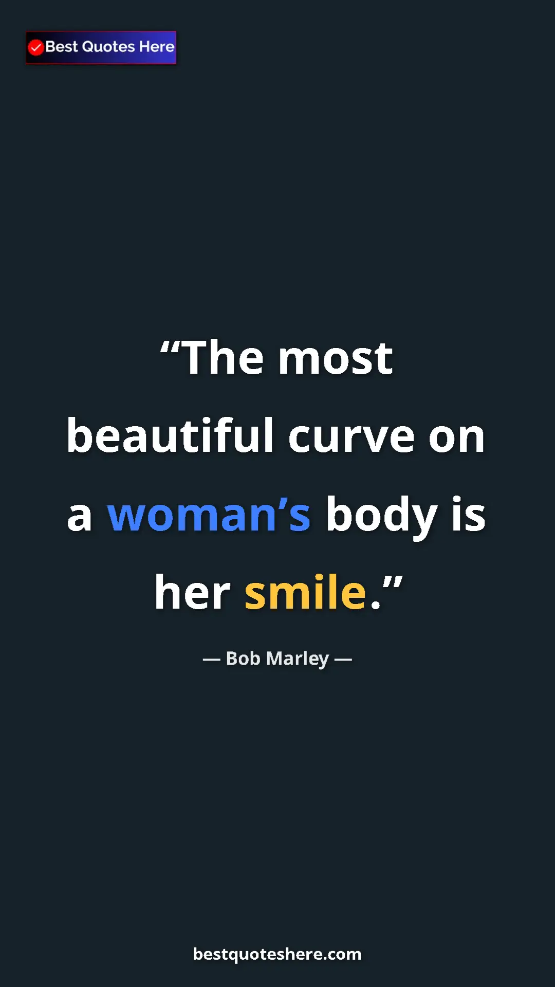 Pinterest quote poster by Bob Marley: "The most beautiful curve on a woman’s body is her smile."