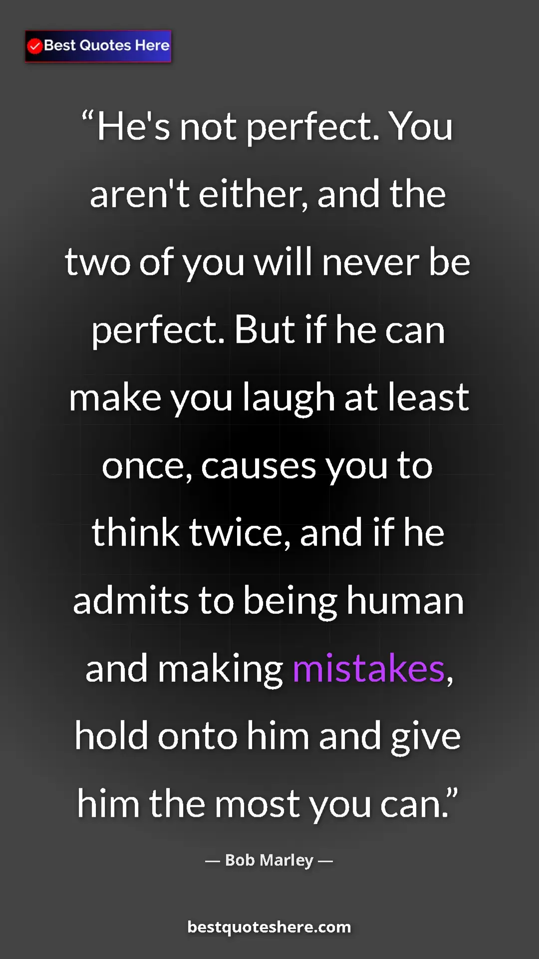Bob Marley Quote Card: "He's not perfect. You aren't either, and the two of you..." Pinterest quote poster by Bob Marley: "He's not perfect. You aren't either, and the two of you..."