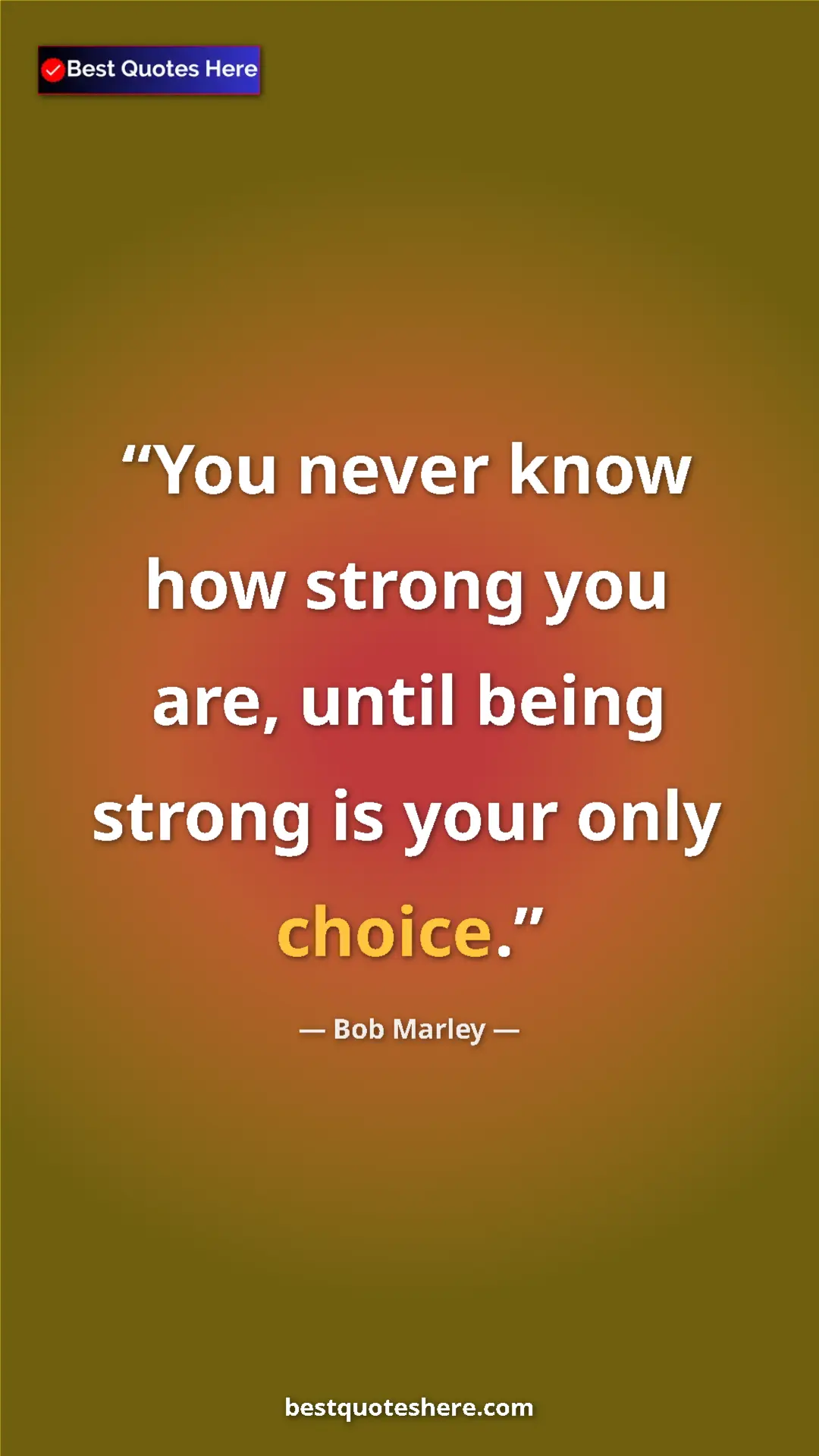 Pinterest quote poster by Bob Marley: "You never know how strong you are, until being strong is..."