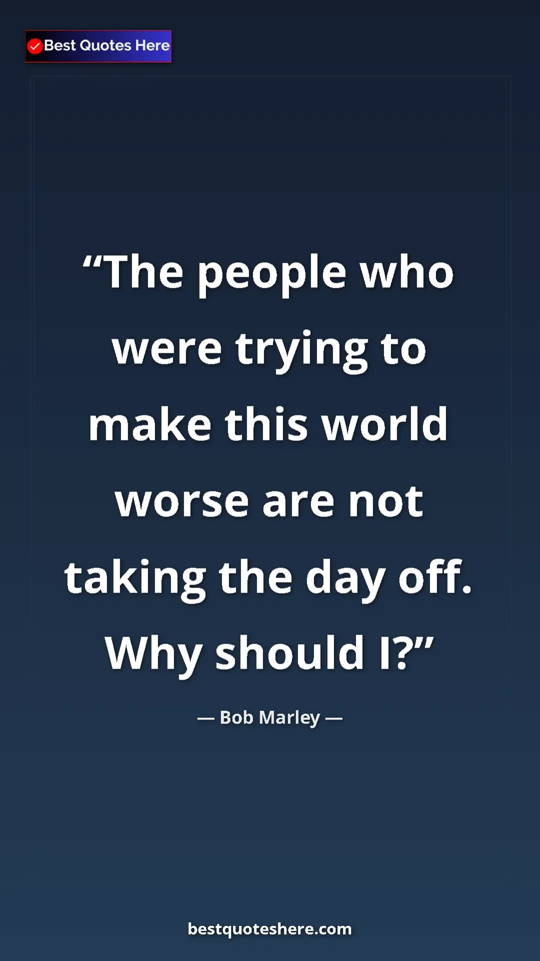 Pinterest quote poster by Bob Marley: "The people who were trying to make this world worse are not..."