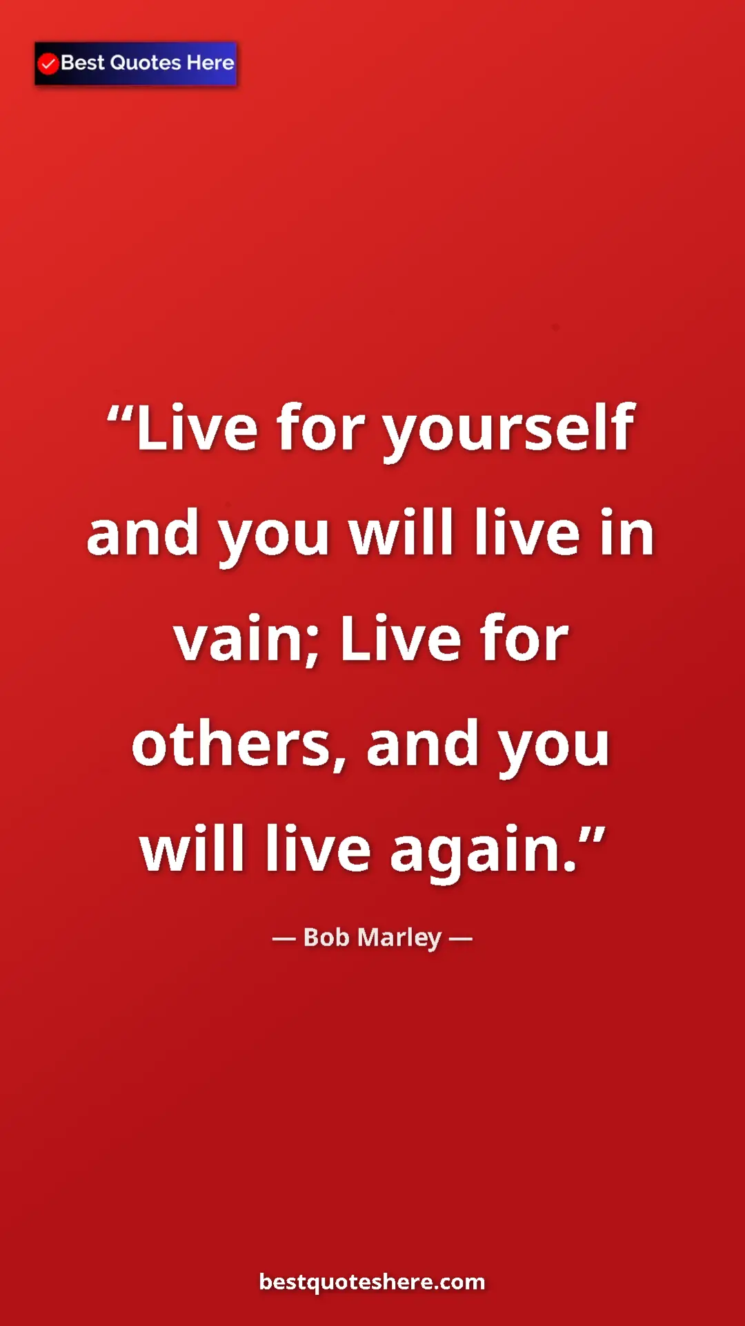 Pinterest quote poster by Bob Marley: "Live for yourself and you will live in vain; Live for..."