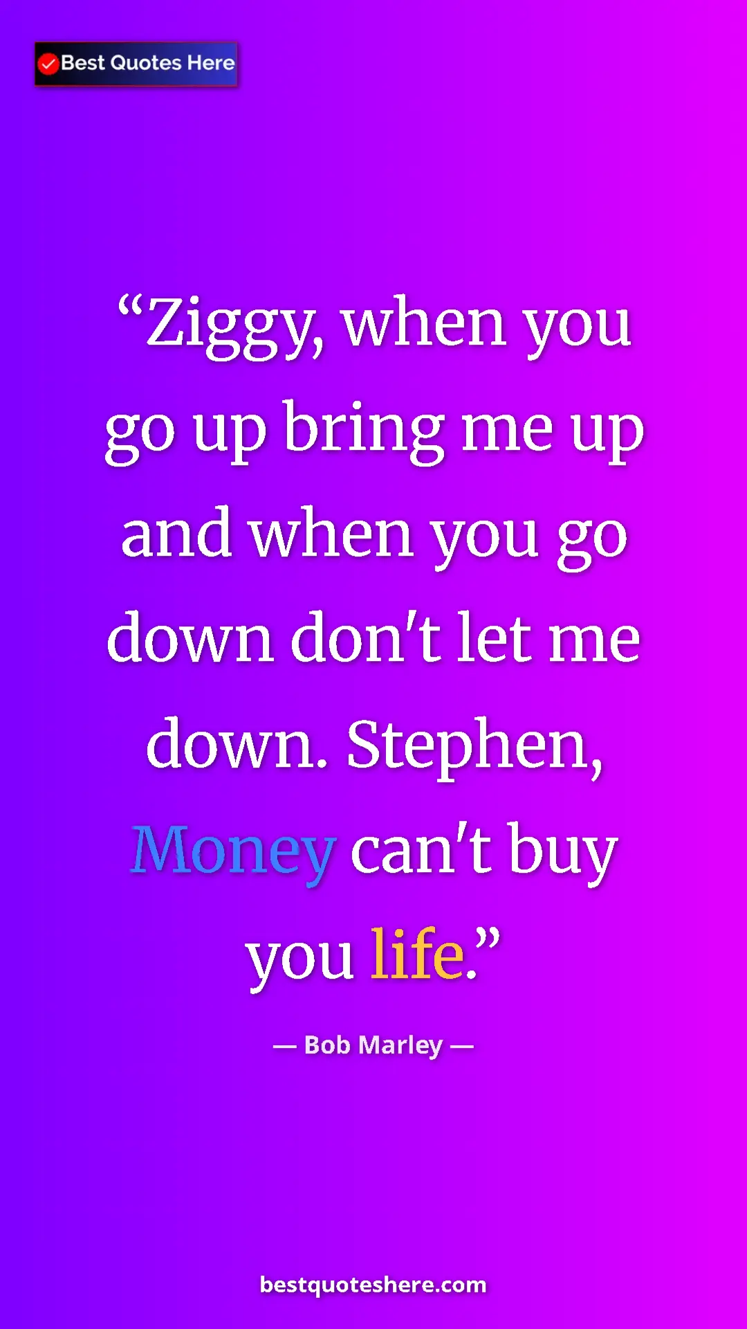 Pinterest quote poster by Bob Marley: "Ziggy, when you go up bring me up and when you go down..."