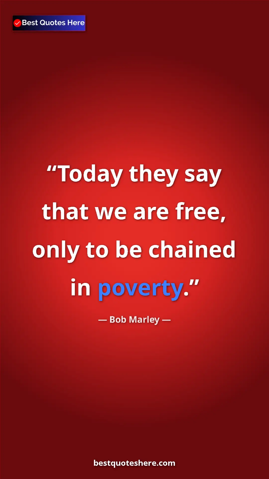 Pinterest quote poster by Bob Marley: "Today they say that we are free, only to be chained in..."