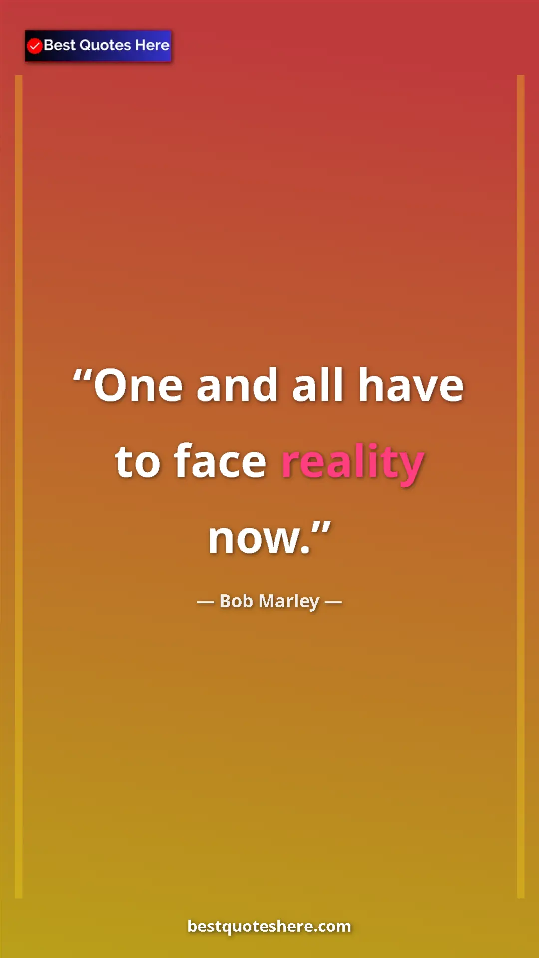 Pinterest quote poster by Bob Marley: "One and all have to face reality now."