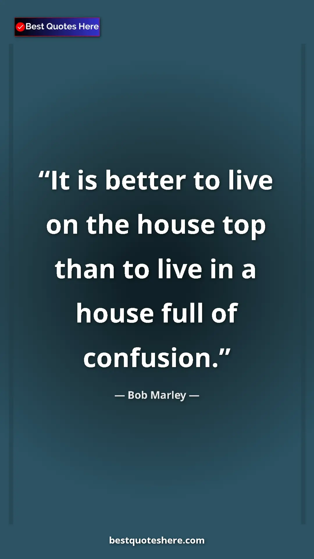 Pinterest quote poster by Bob Marley: "It is better to live on the house top than to live in a..."