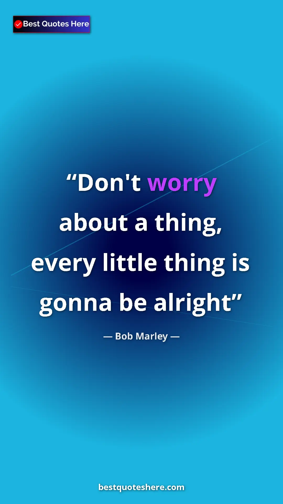 Pinterest quote poster by Bob Marley: "Don't worry about a thing, every little thing is gonna be..."