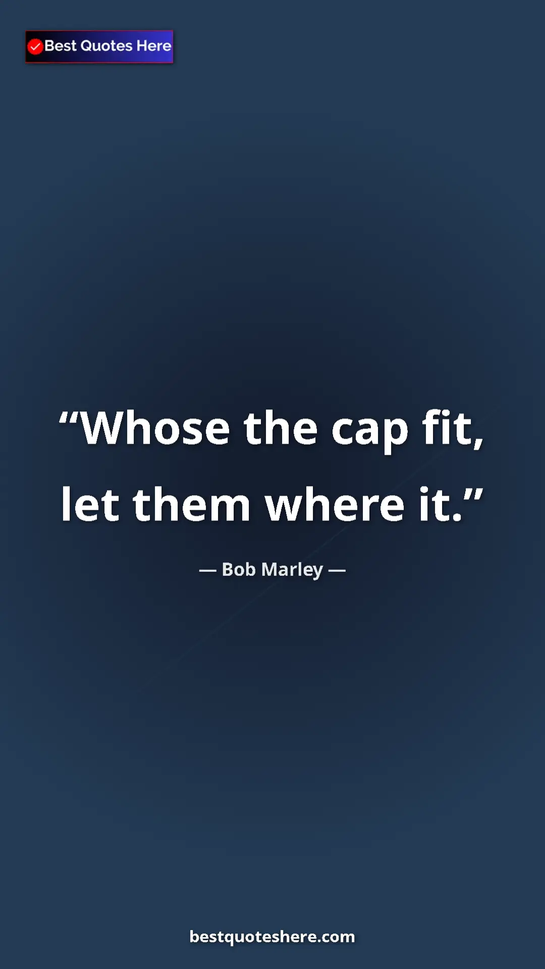 Pinterest quote poster by Bob Marley: "Whose the cap fit, let them where it."