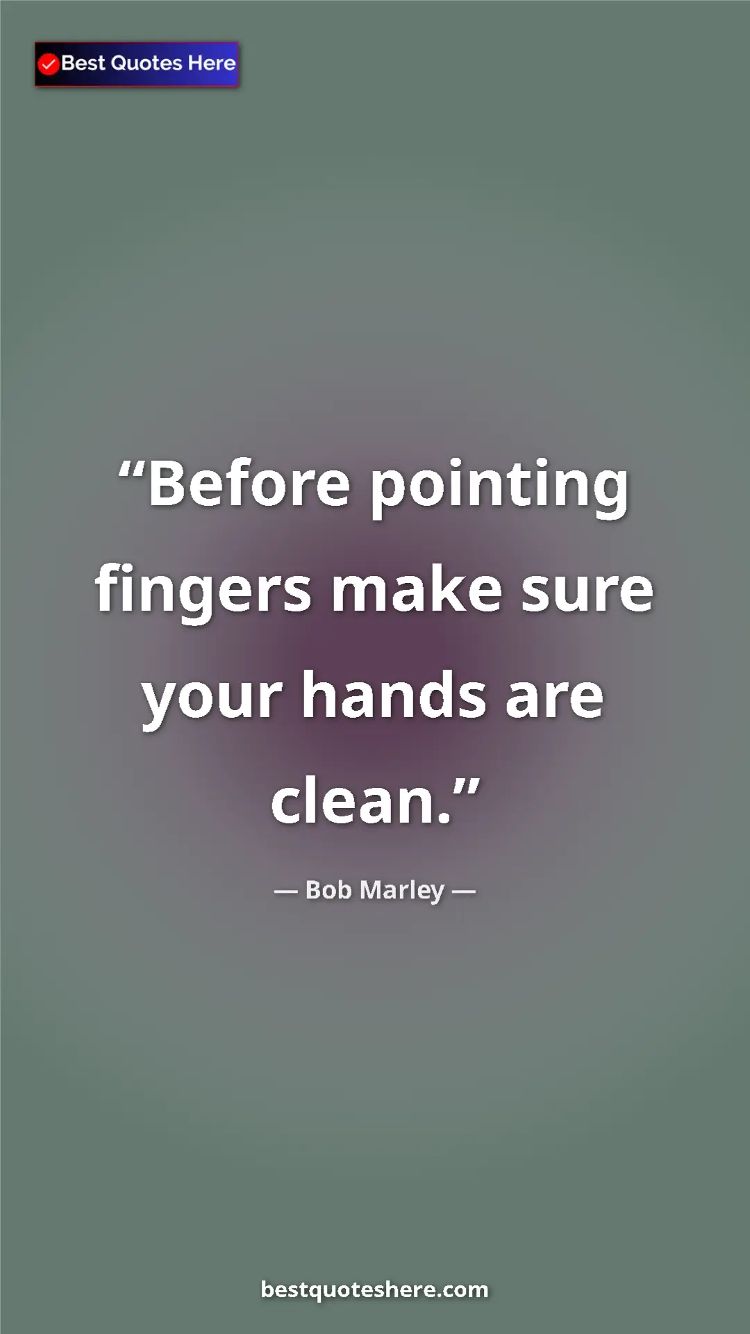 Pinterest quote poster by Bob Marley: "Before pointing fingers make sure your hands are clean."