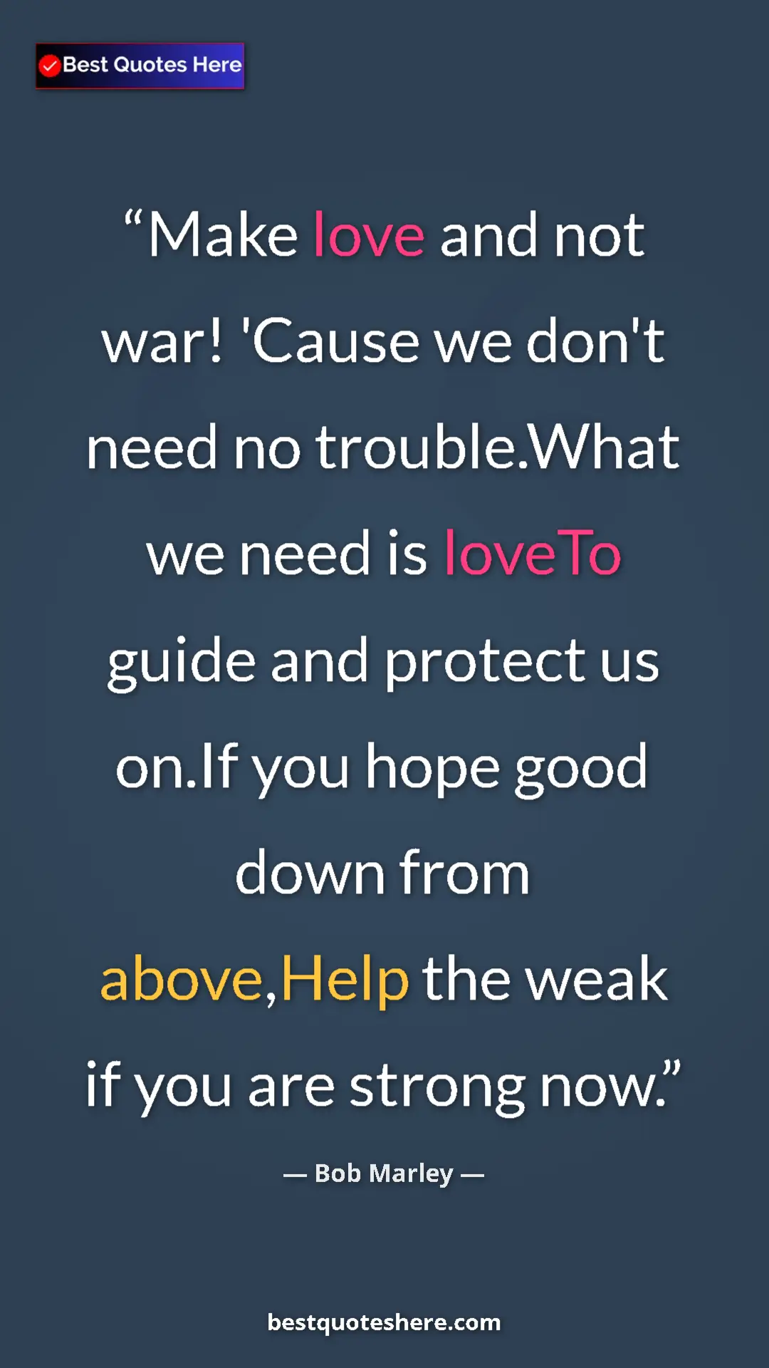 Pinterest quote poster by Bob Marley: "Make love and not war! 'Cause we don't need no trouble.What..."
