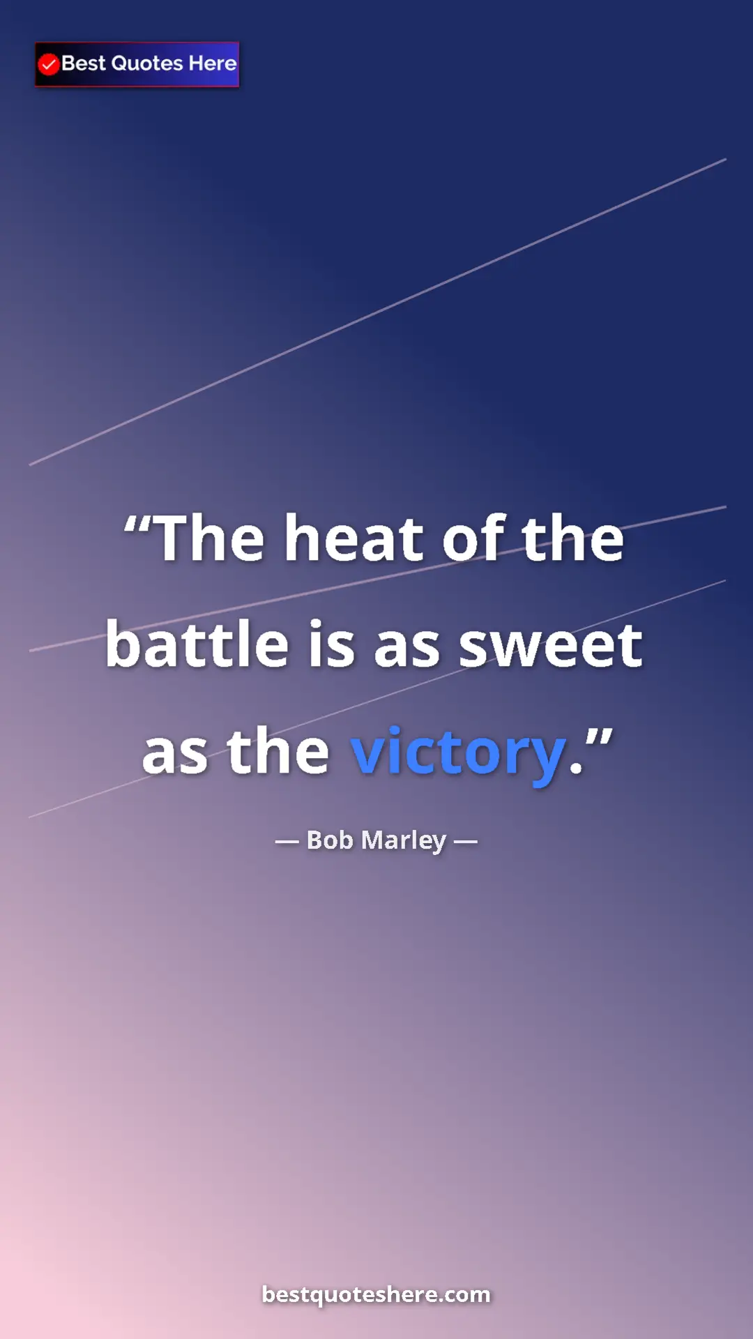 Pinterest quote poster by Bob Marley: "The heat of the battle is as sweet as the victory."