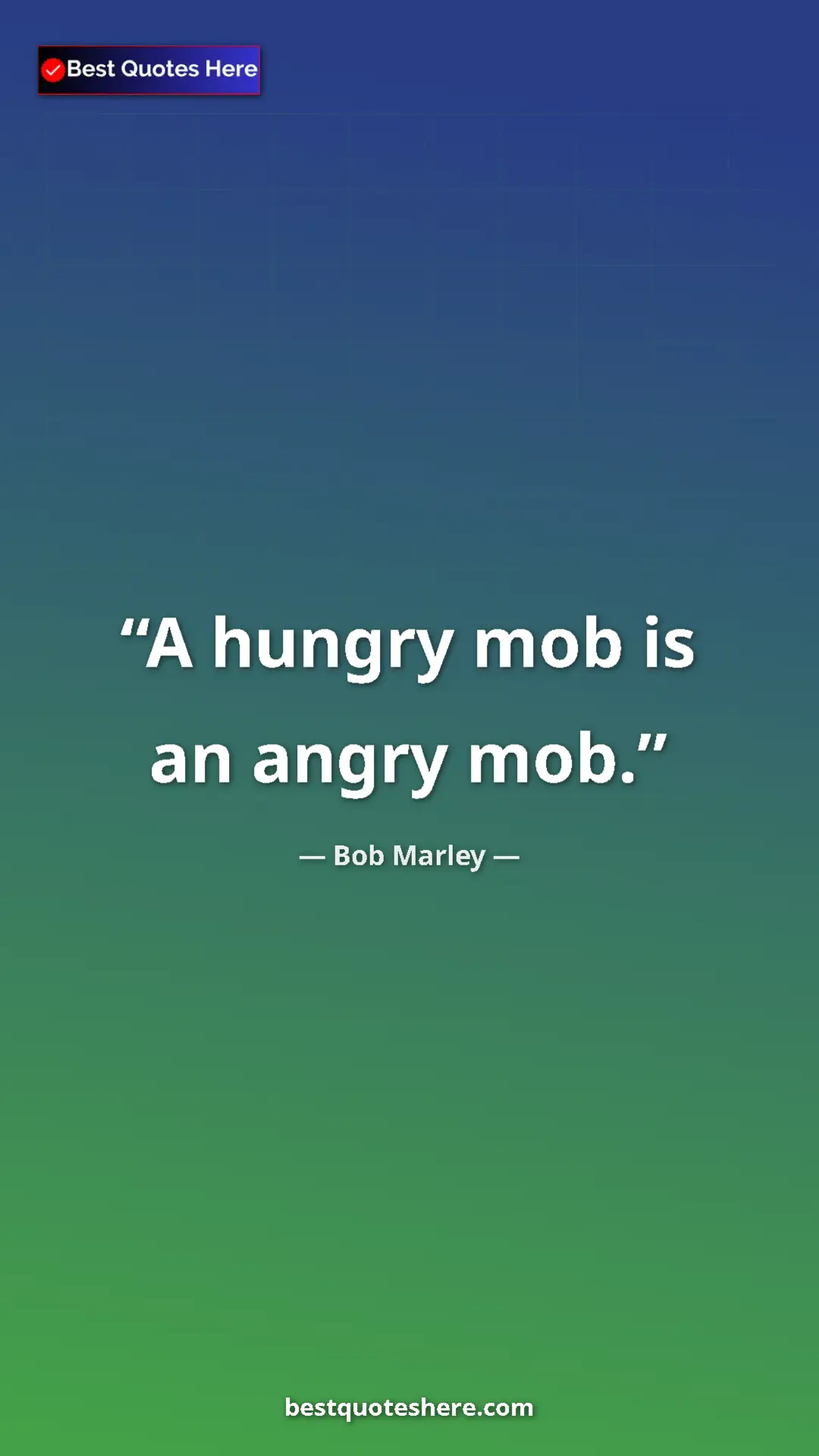 Bob Marley Quote Card: "A hungry mob is an angry mob." Pinterest quote poster by Bob Marley: "A hungry mob is an angry mob."