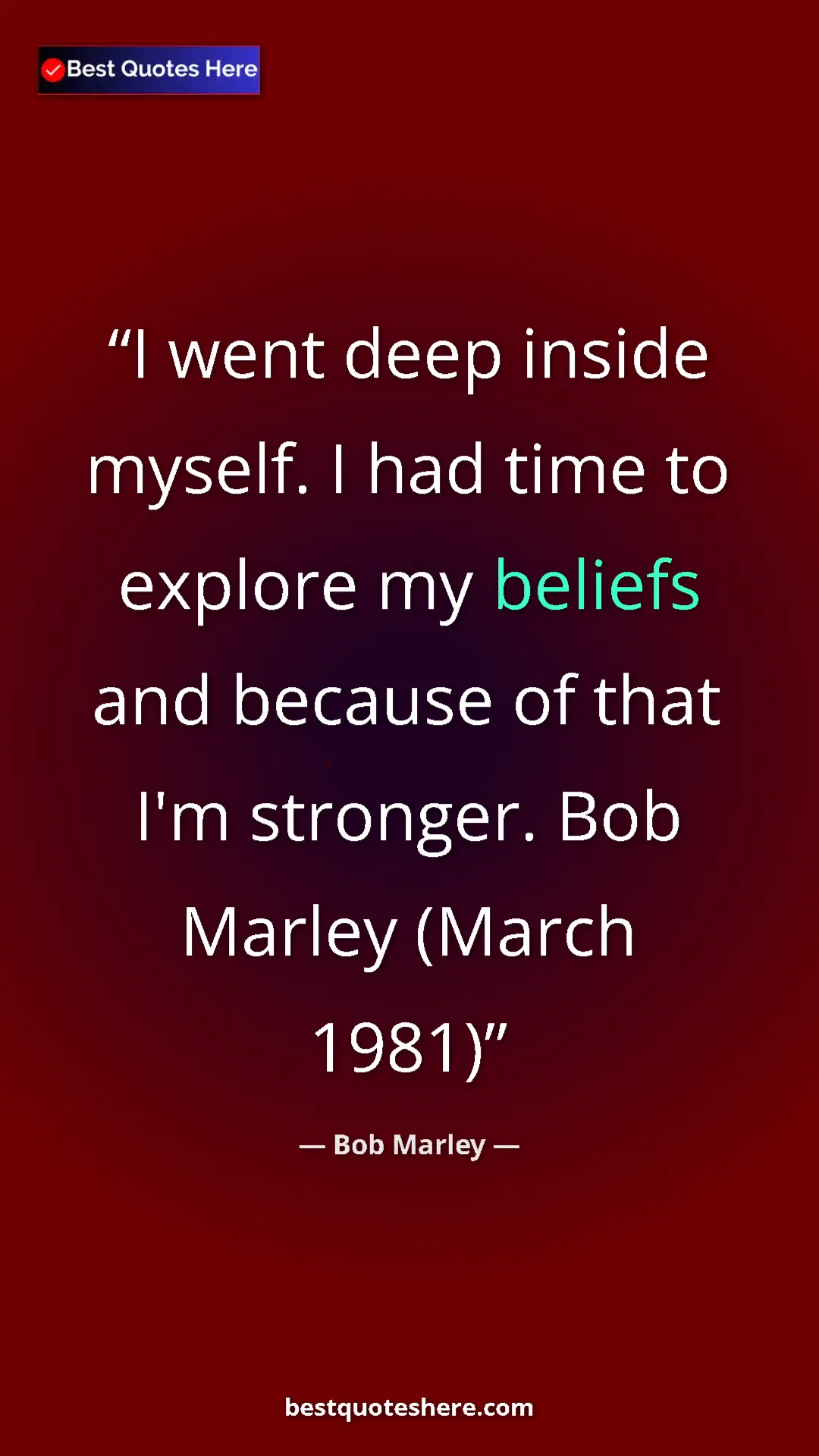 Pinterest quote poster by Bob Marley: "I went deep inside myself. I had time to explore my beliefs..."