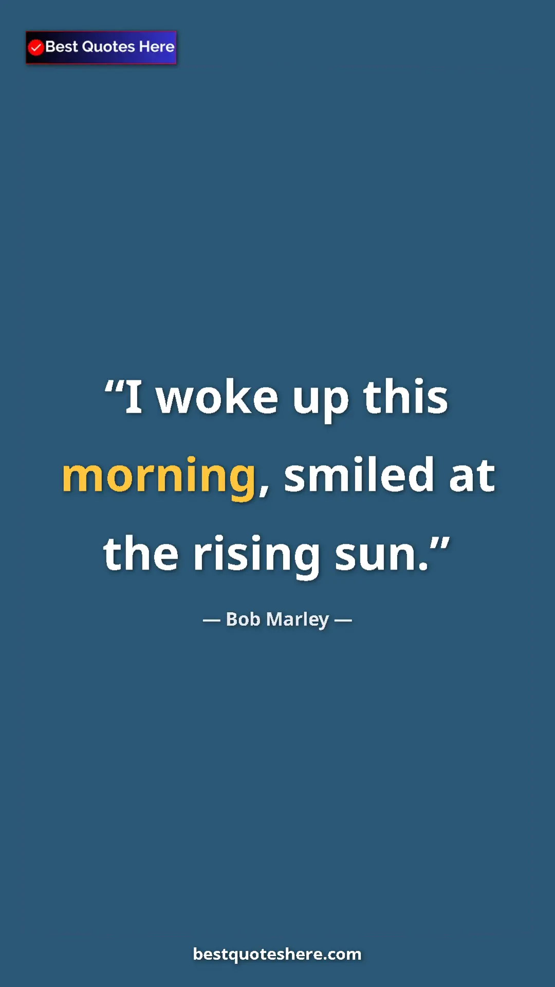 Pinterest quote poster by Bob Marley: "I woke up this morning, smiled at the rising sun."