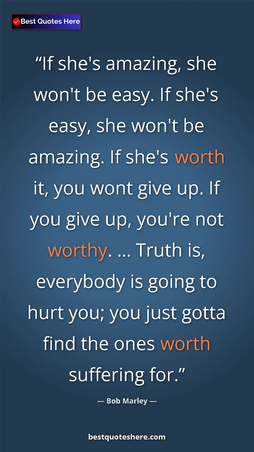 Pinterest quote poster by Bob Marley: "If she's amazing, she won't be easy. If she's easy, she..."