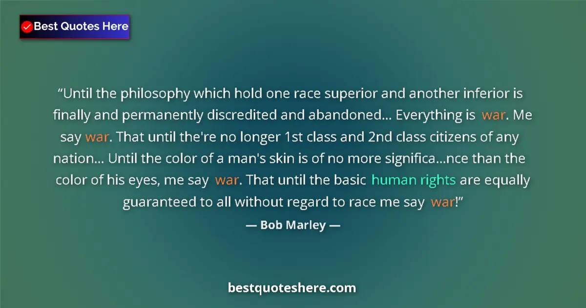 Quote by Bob Marley: Until the philosophy which hold one race superior and another inferior is finally and permanently di...