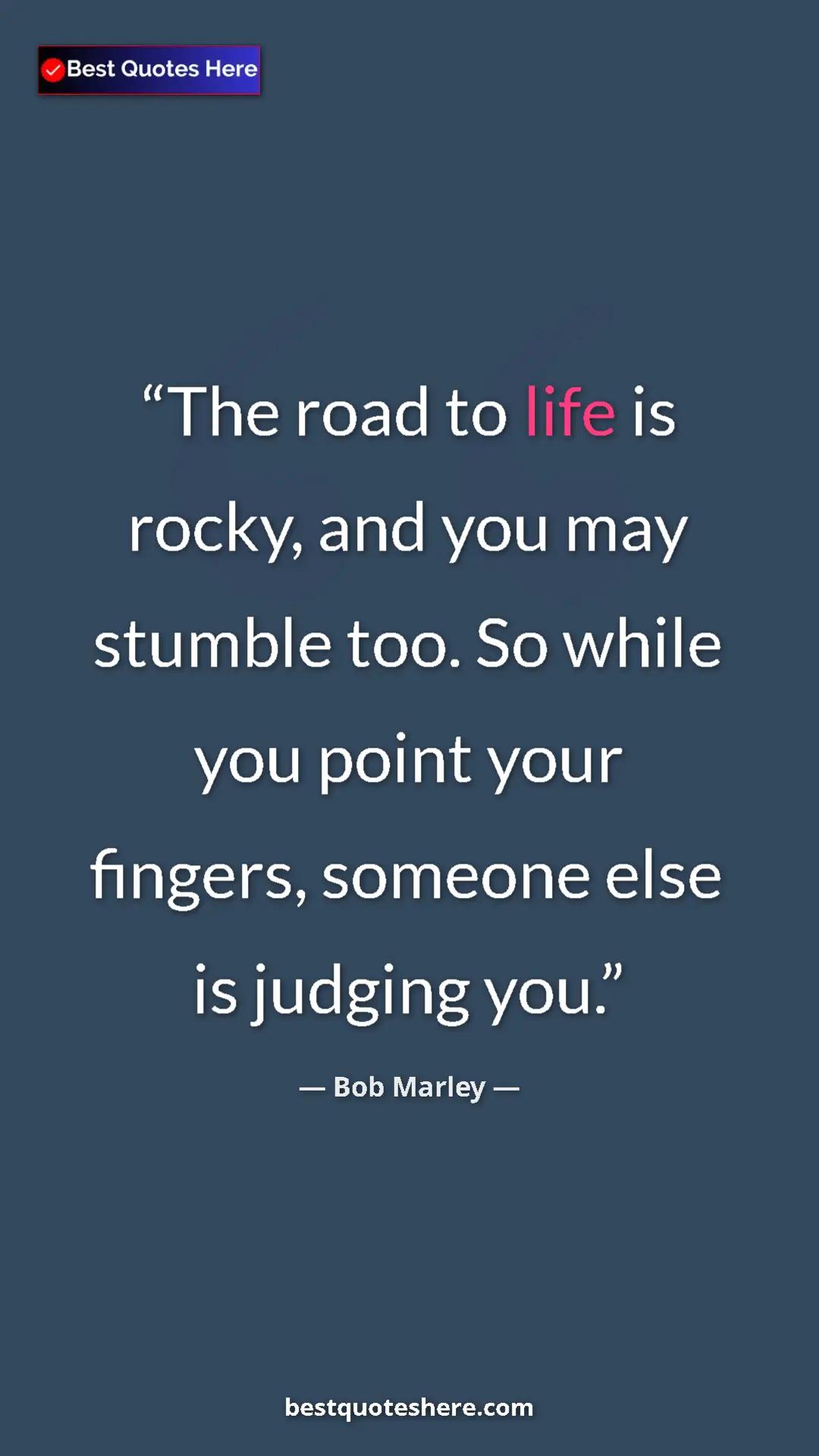 Pinterest quote poster by Bob Marley: "The road to life is rocky, and you may stumble too. So..."