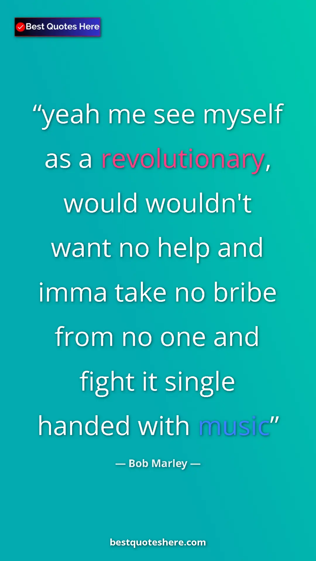 Pinterest quote poster by Bob Marley: "yeah me see myself as a revolutionary, would wouldn't want..."