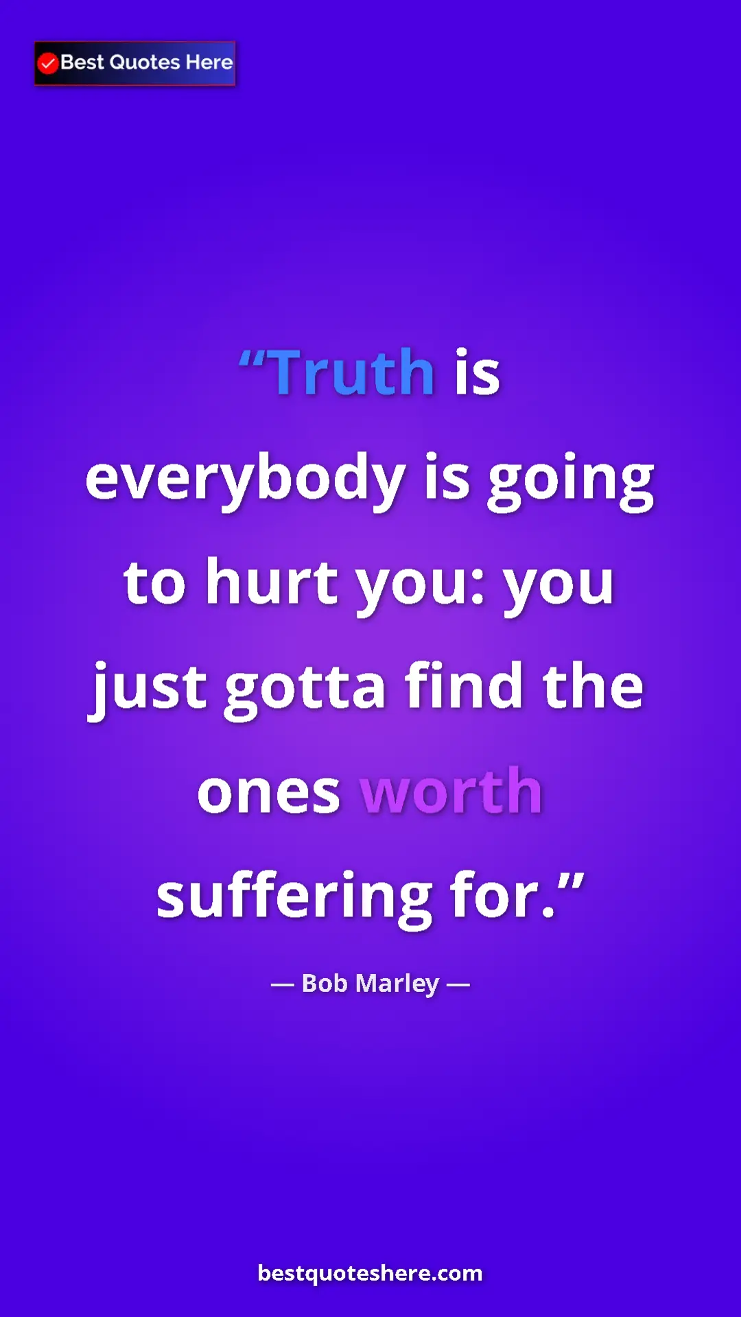 Pinterest quote poster by Bob Marley: "Truth is everybody is going to hurt you: you just gotta..."