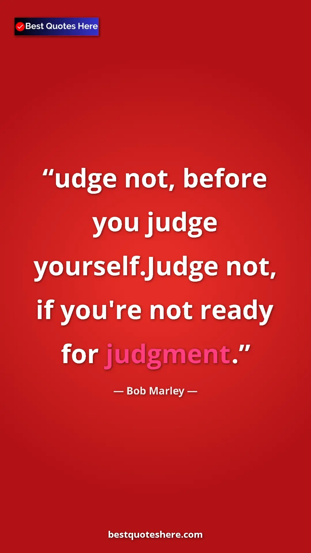 Pinterest quote poster by Bob Marley: "udge not, before you judge yourself.Judge not, if you're..."