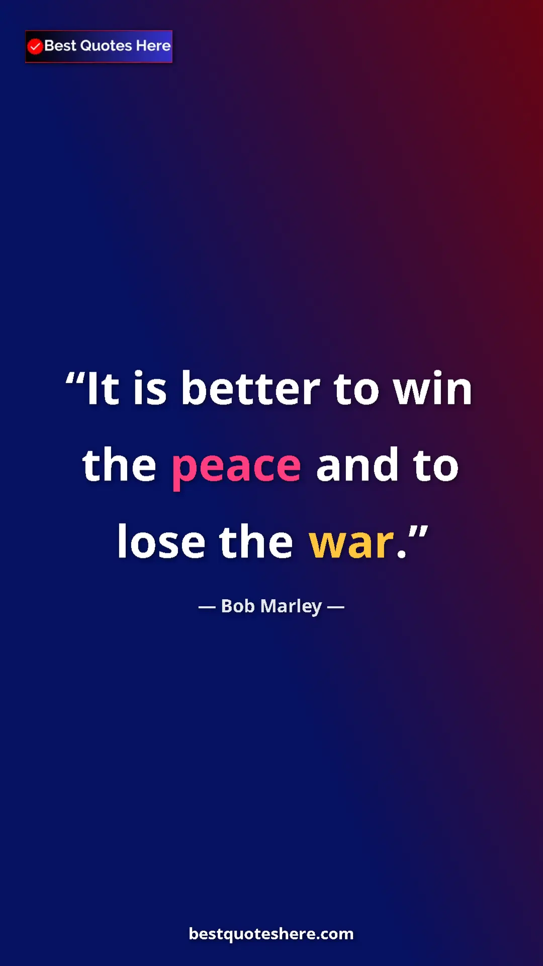 Pinterest quote poster by Bob Marley: "It is better to win the peace and to lose the war."