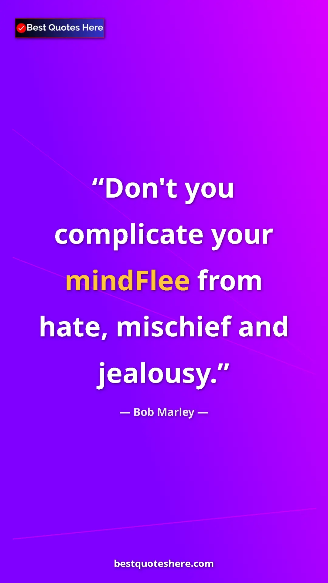 Pinterest quote poster by Bob Marley: "Don't you complicate your mindFlee from hate, mischief and..."