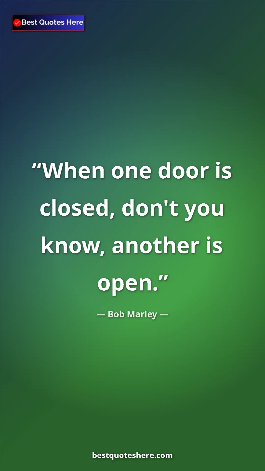 Pinterest quote poster by Bob Marley: "When one door is closed, don't you know, another is open."