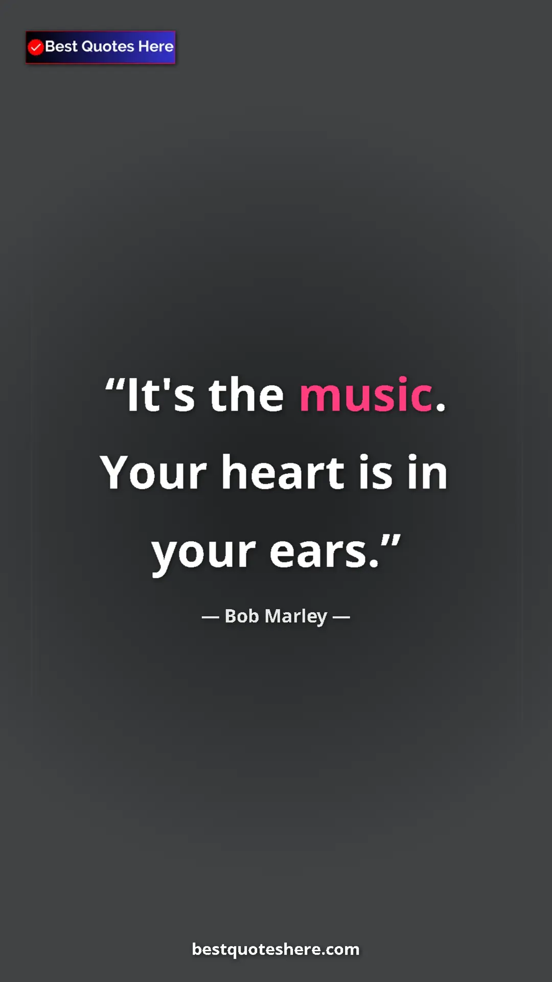 Pinterest quote poster by Bob Marley: "It's the music. Your heart is in your ears."