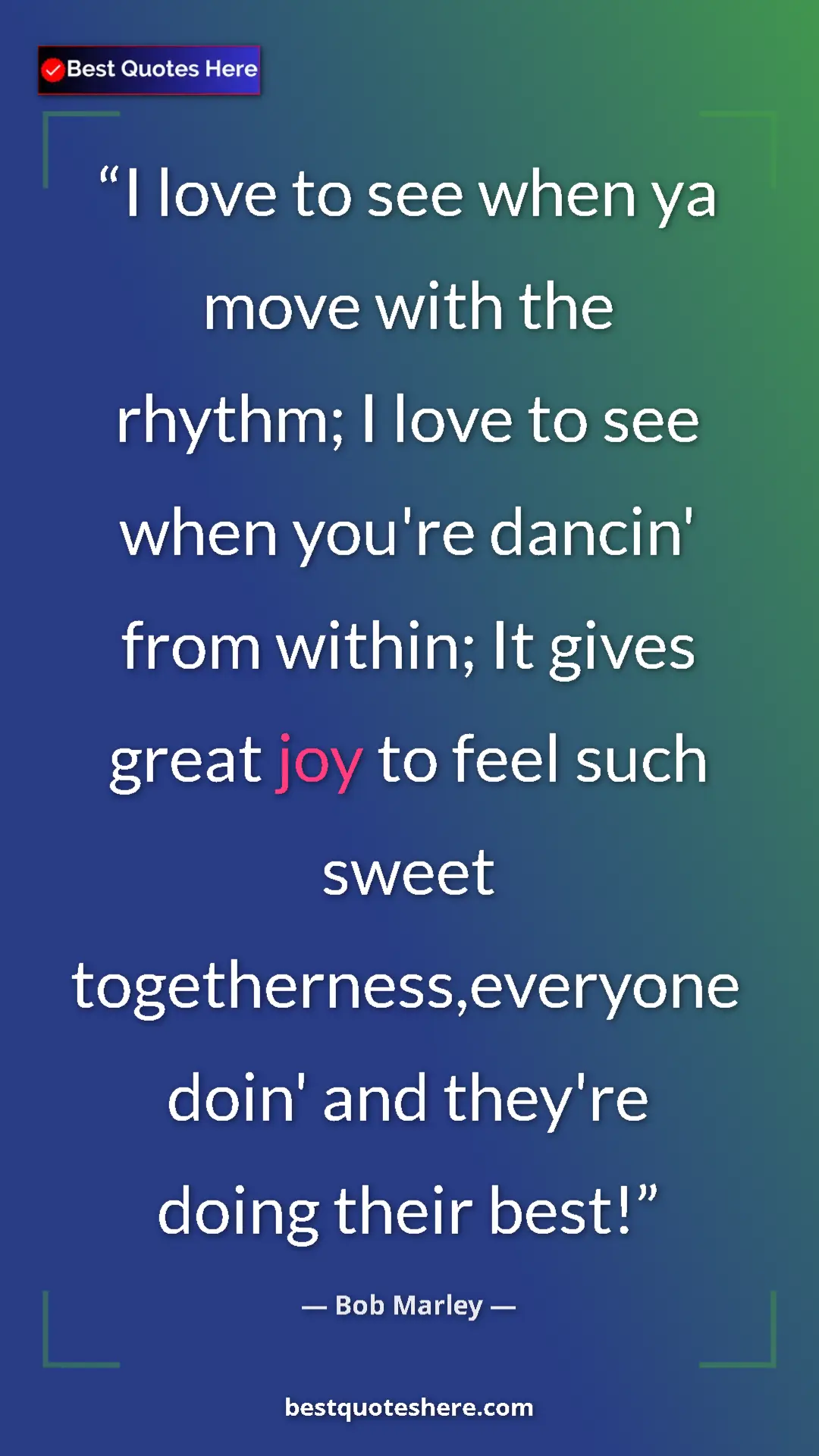 Pinterest quote poster by Bob Marley: "I love to see when ya move with the rhythm; I love to see wh"