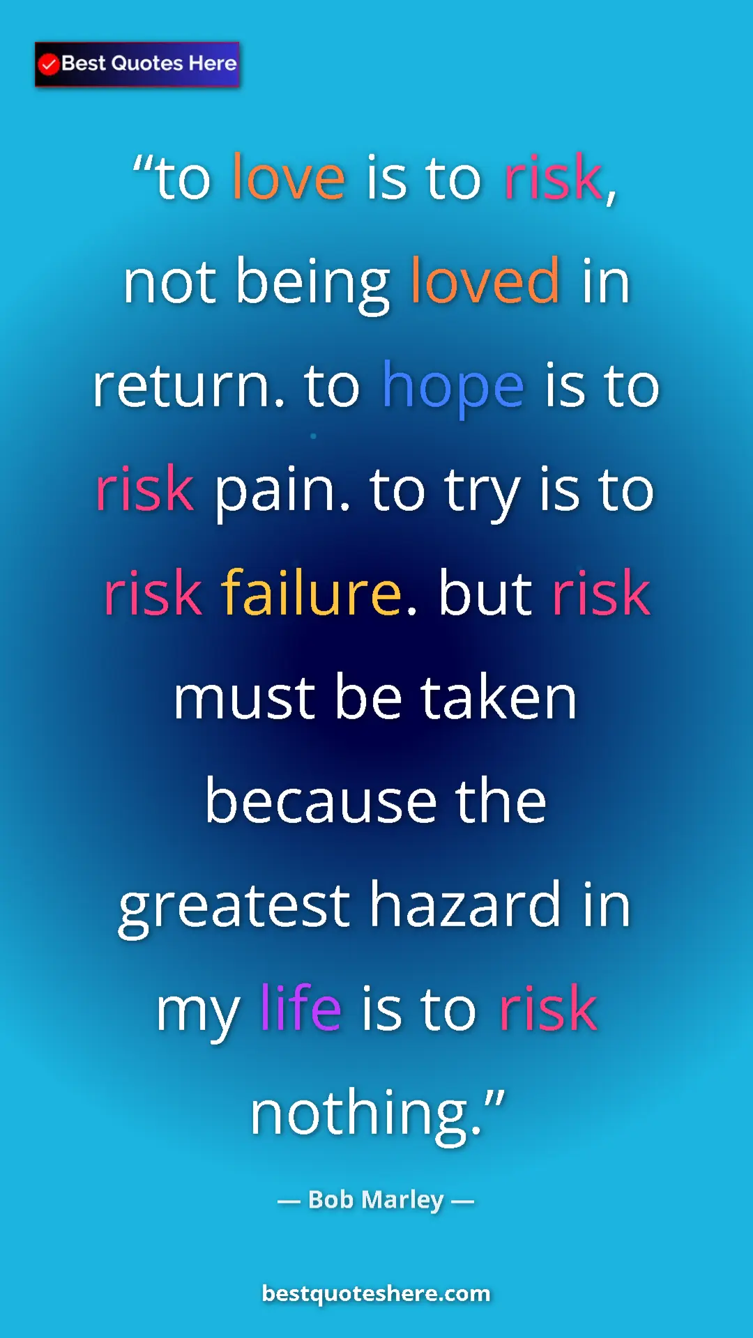 Pinterest quote poster by Bob Marley: "to love is to risk, not being loved in return. to hope is..."