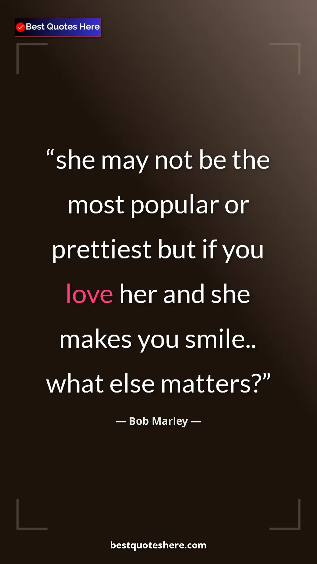 Pinterest quote poster by Bob Marley: "she may not be the most popular or prettiest but if you..."